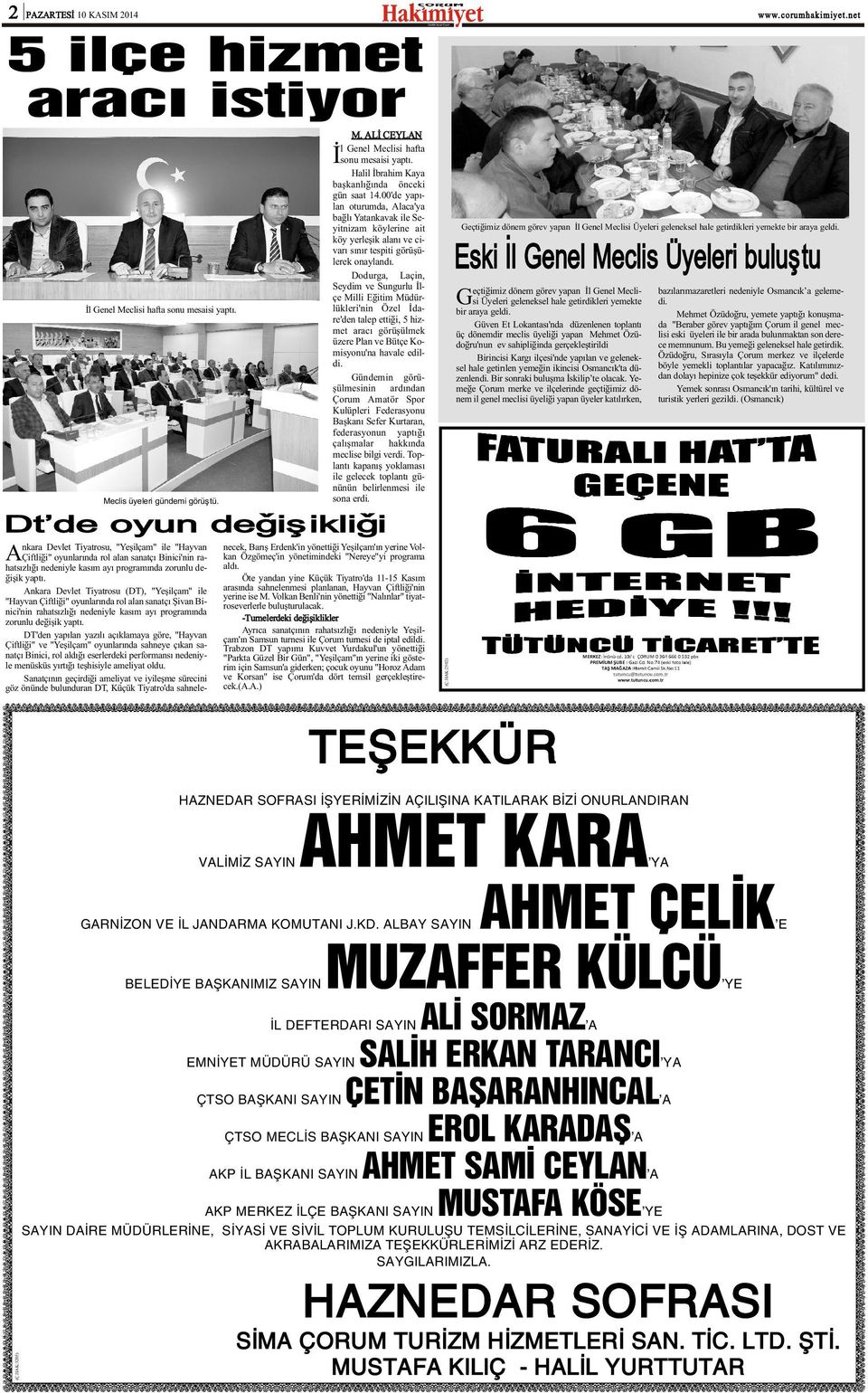 Dodurga, Laçin, Seydim ve Sungurlu Ýlçe Milli Eðitim Müdürlükleri'nin Özel Ýdare'den talep ettiði, 5 hizmet aracý görüþülmek üzere Plan ve Bütçe Komisyonu'na havale edildi.