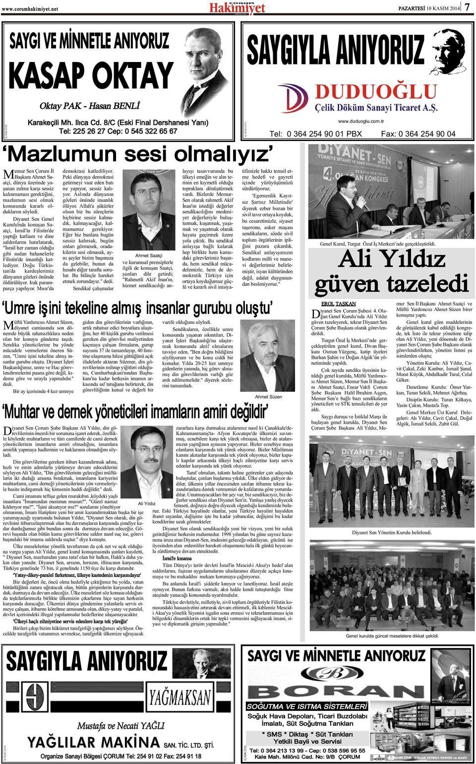 8/C (Eski Final Dershanesi Yaný) Tel: 225 26 27 Cep: 0 55 322 65 67 Mazlumun sesi olmalýyýz emur Sen Çorum Ýl MBaþkaný Ahmet Saatçi, dünya üzerinde yaþanan zulme karþý sessiz kalýnmamasý gerektiðini,