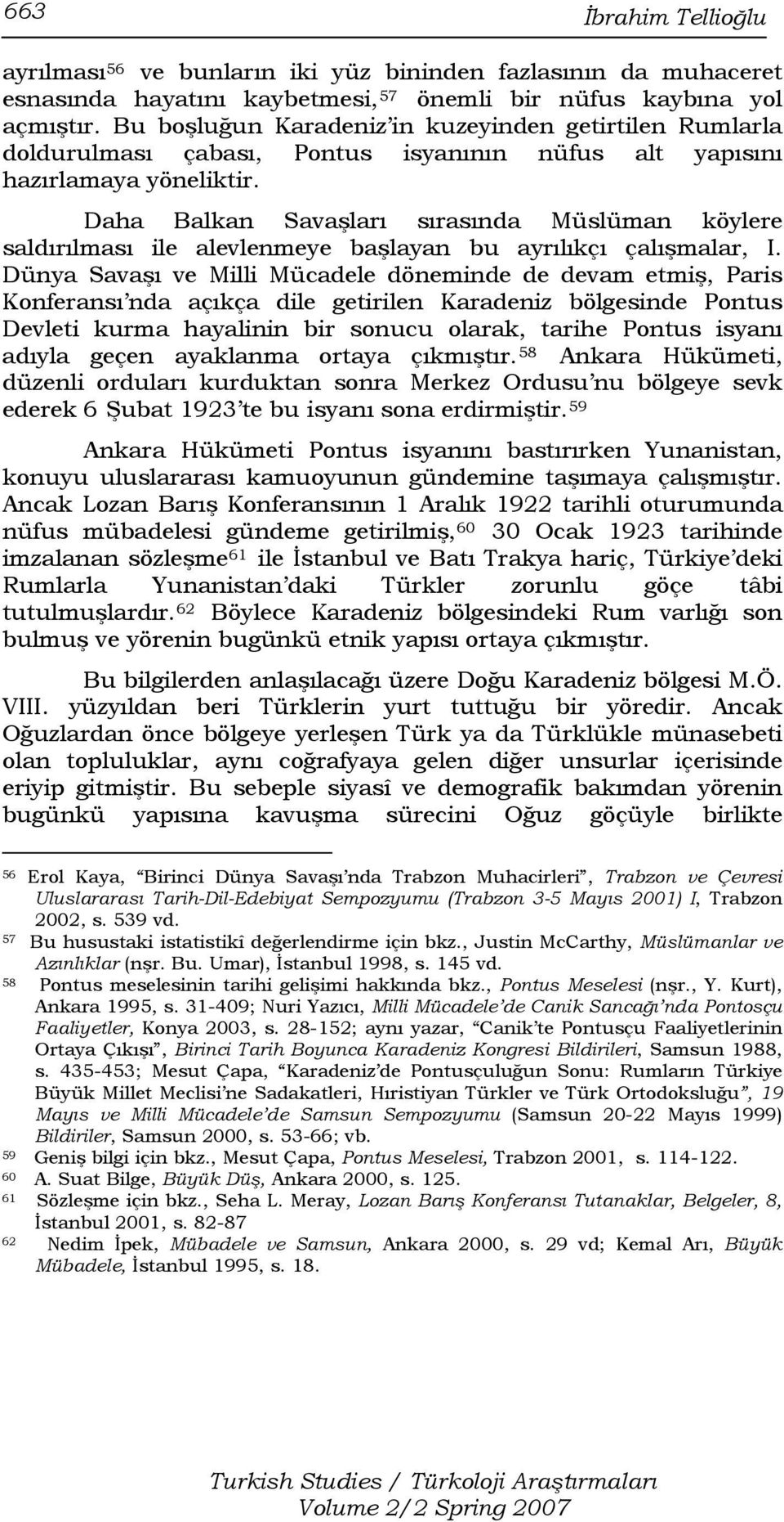 Daha Balkan Savaşları sırasında Müslüman köylere saldırılması ile alevlenmeye başlayan bu ayrılıkçı çalışmalar, I.