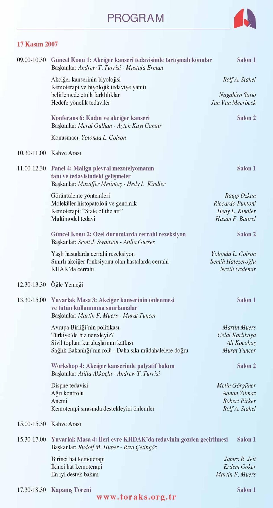 Stahel Nagahiro Saijo Jan Van Meerbeck Konferans 6: Kad n ve akci er kanseri Salon 2 Baflkanlar: Meral Gülhan - Ayten Kay Cang r Konuflmac : Yolonda L. Colson 11.00-12.