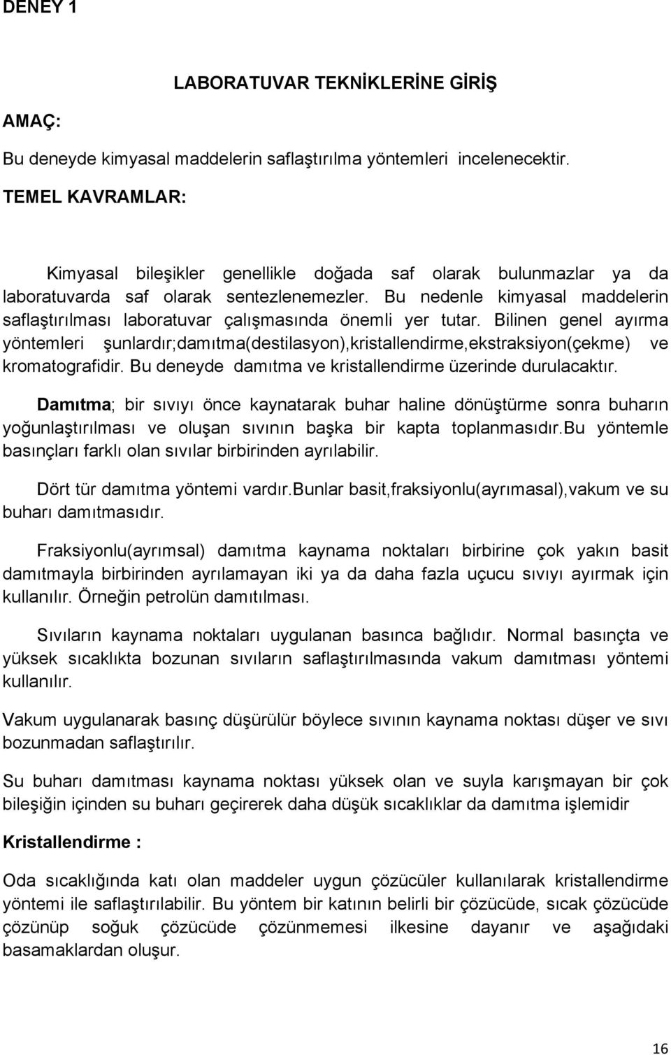 Bu nedenle kimyasal maddelerin saflaştırılması laboratuvar çalışmasında önemli yer tutar.