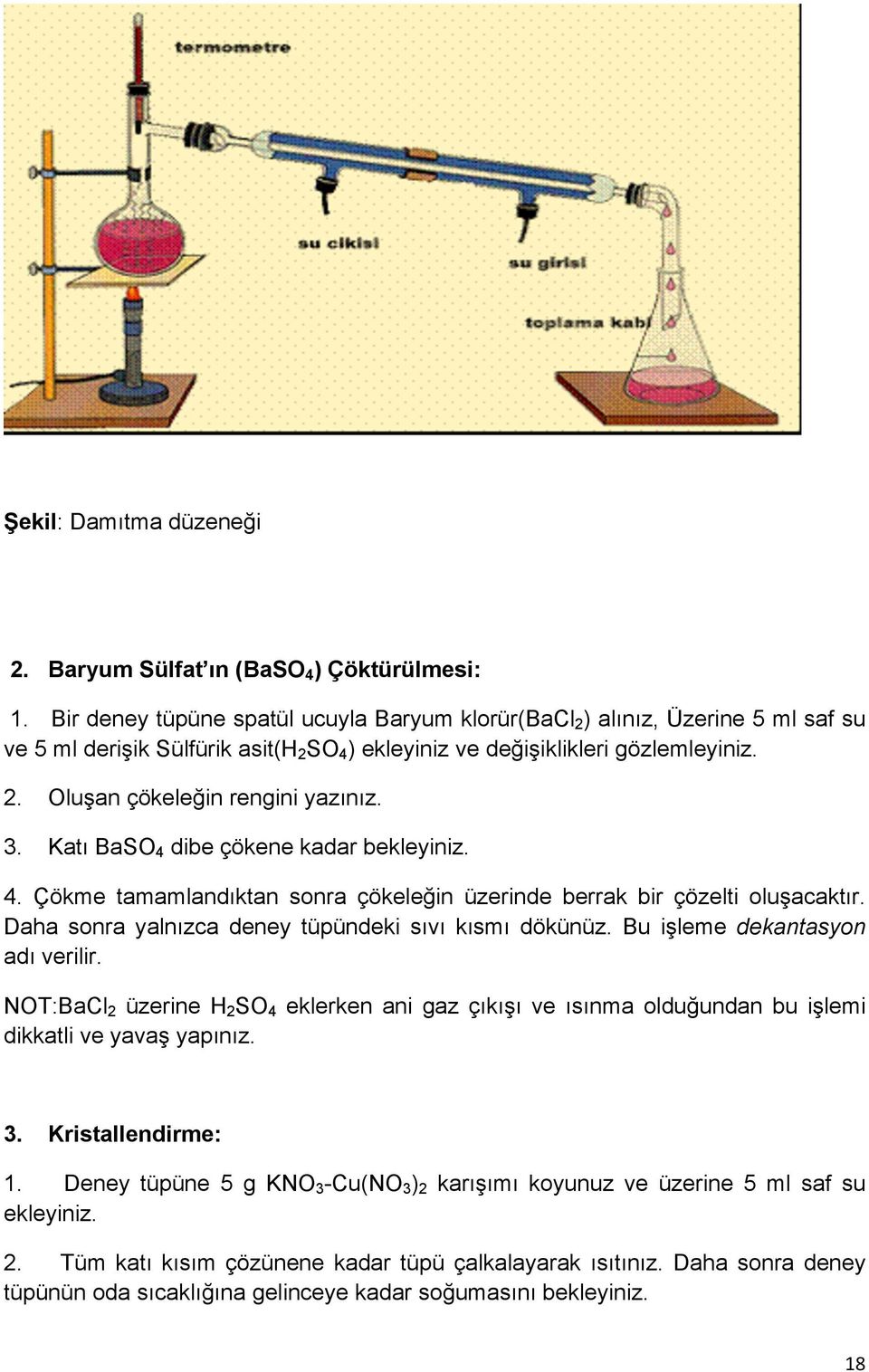 3. Katı BaSO 4 dibe çökene kadar bekleyiniz. 4. Çökme tamamlandıktan sonra çökeleğin üzerinde berrak bir çözelti oluşacaktır. Daha sonra yalnızca deney tüpündeki sıvı kısmı dökünüz.