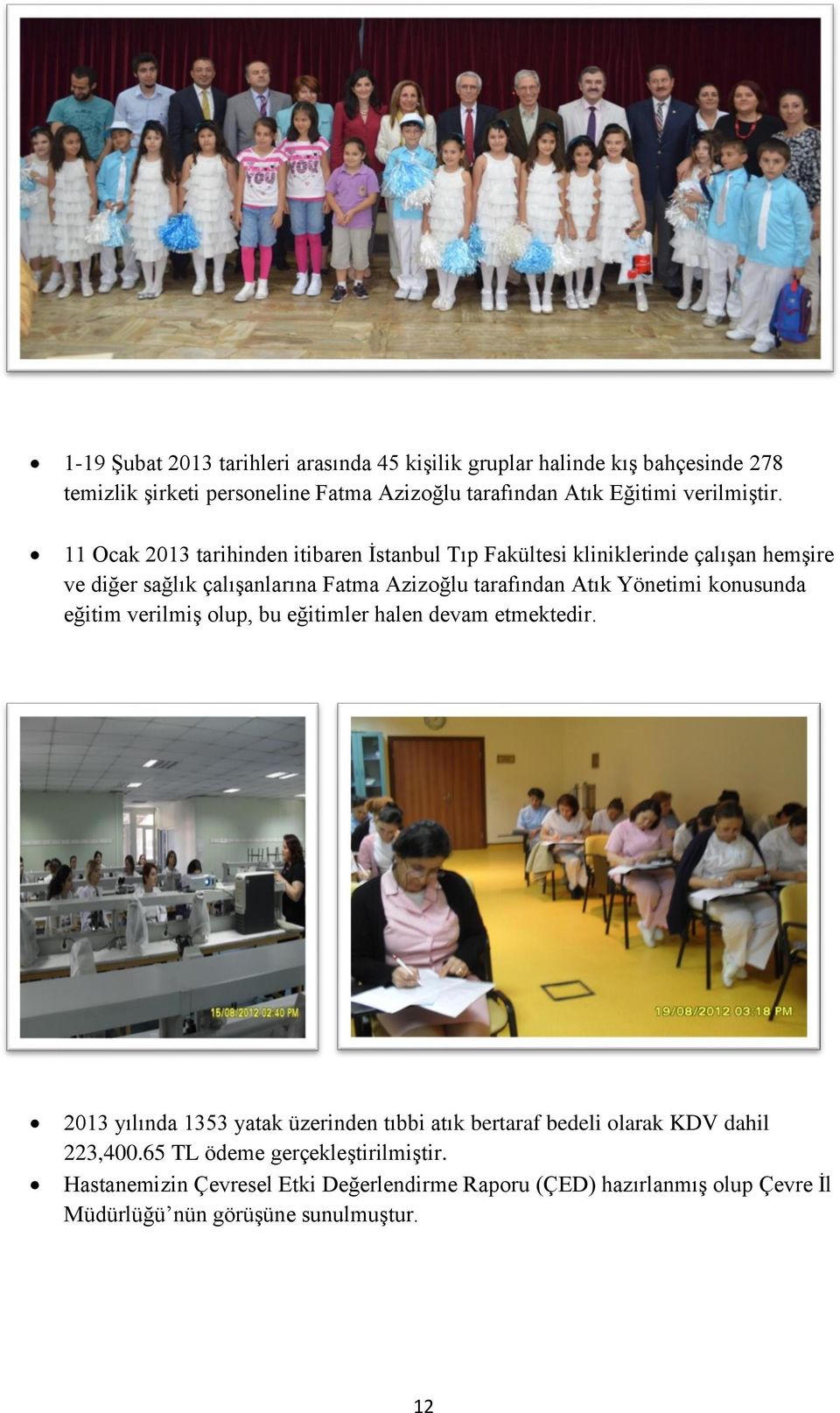 11 Ocak 2013 tarihinden itibaren Ġstanbul Tıp Fakültesi kliniklerinde çalıģan hemģire ve diğer sağlık çalıģanlarına Fatma Azizoğlu tarafından Atık Yönetimi