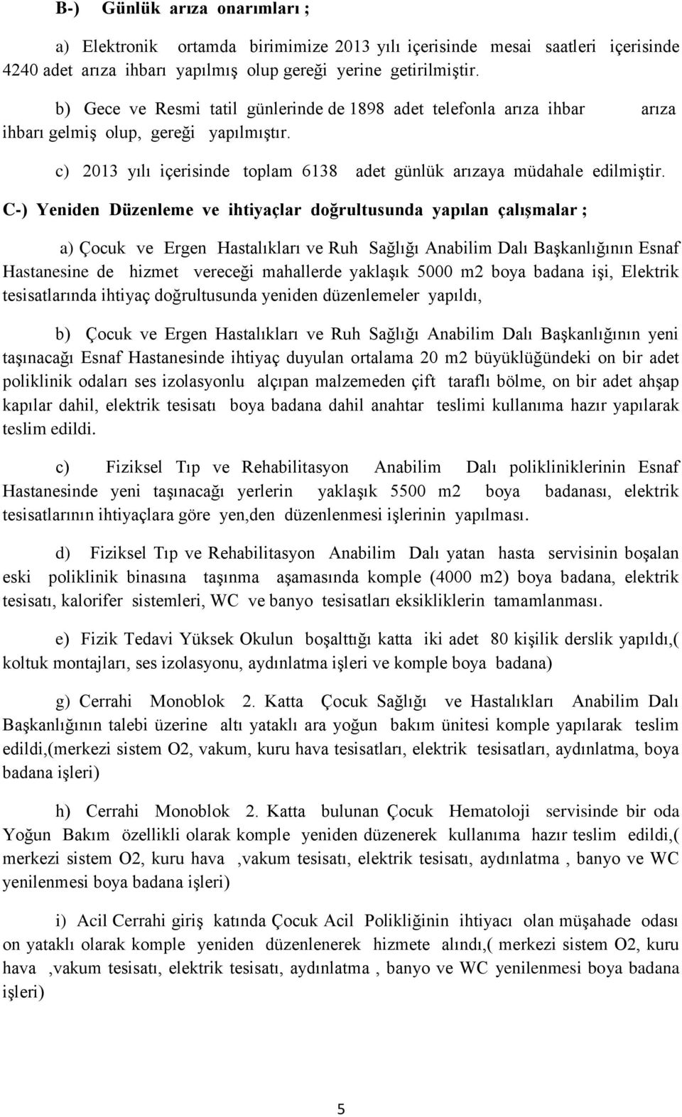 C-) Yeniden Düzenleme ve ihtiyaçlar doğrultusunda yapılan çalıģmalar ; a) Çocuk ve Ergen Hastalıkları ve Ruh Sağlığı Anabilim Dalı BaĢkanlığının Esnaf Hastanesine de hizmet vereceği mahallerde