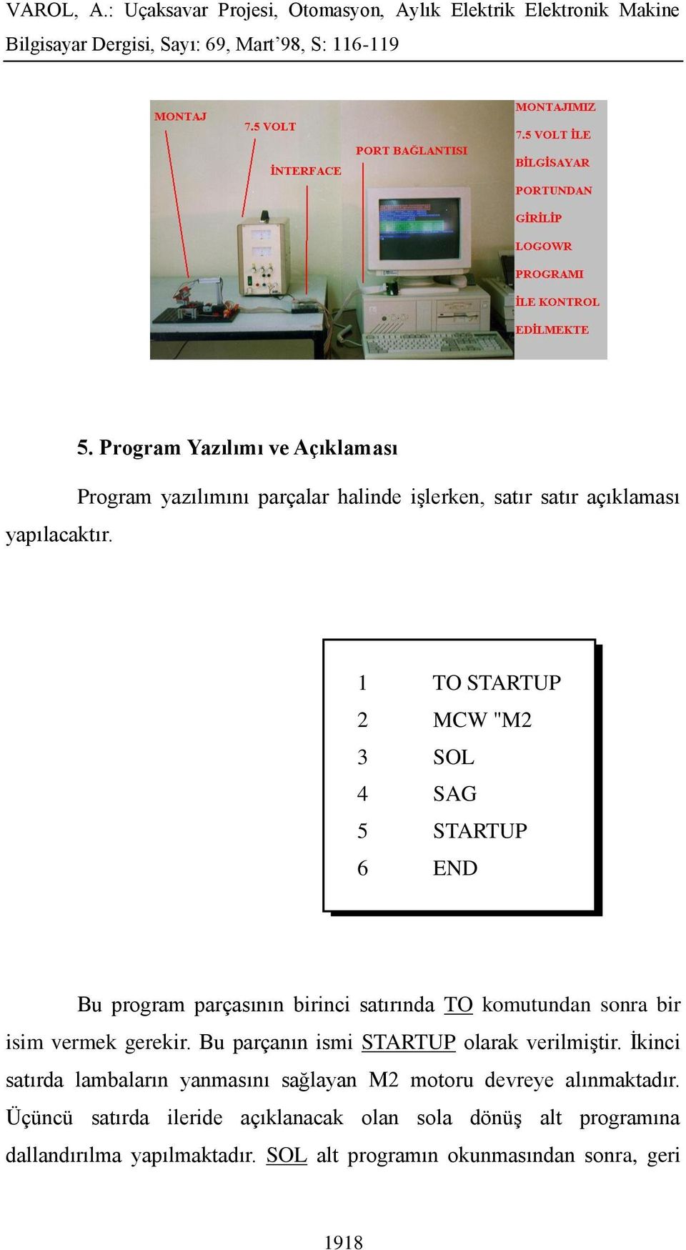 4 SAG 5 STARTUP 6 END Bu program parçasının birinci satırında TO komutundan sonra bir isim vermek gerekir.