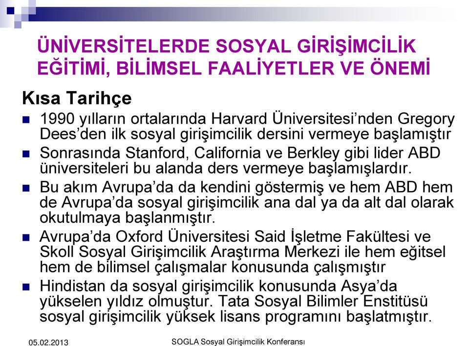 Bu akım Avrupa da da kendini göstermiş ve hem ABD hem de Avrupa da sosyal girişimcilik ana dal ya da alt dal olarak okutulmaya başlanmıştır.