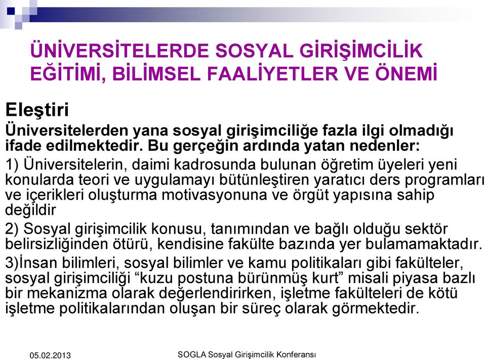 motivasyonuna ve örgüt yapısına sahip değildir 2) Sosyal girişimcilik konusu, tanımından ve bağlı olduğu sektör belirsizliğinden ötürü, kendisine fakülte bazında yer bulamamaktadır.