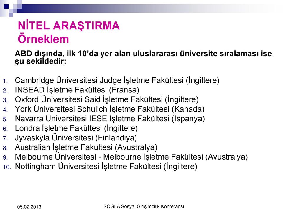 York Üniversitesi Schulich İşletme Fakültesi (Kanada) 5. Navarra Üniversitesi IESE İşletme Fakültesi (İspanya) 6. Londra İşletme Fakültesi (İngiltere) 7.