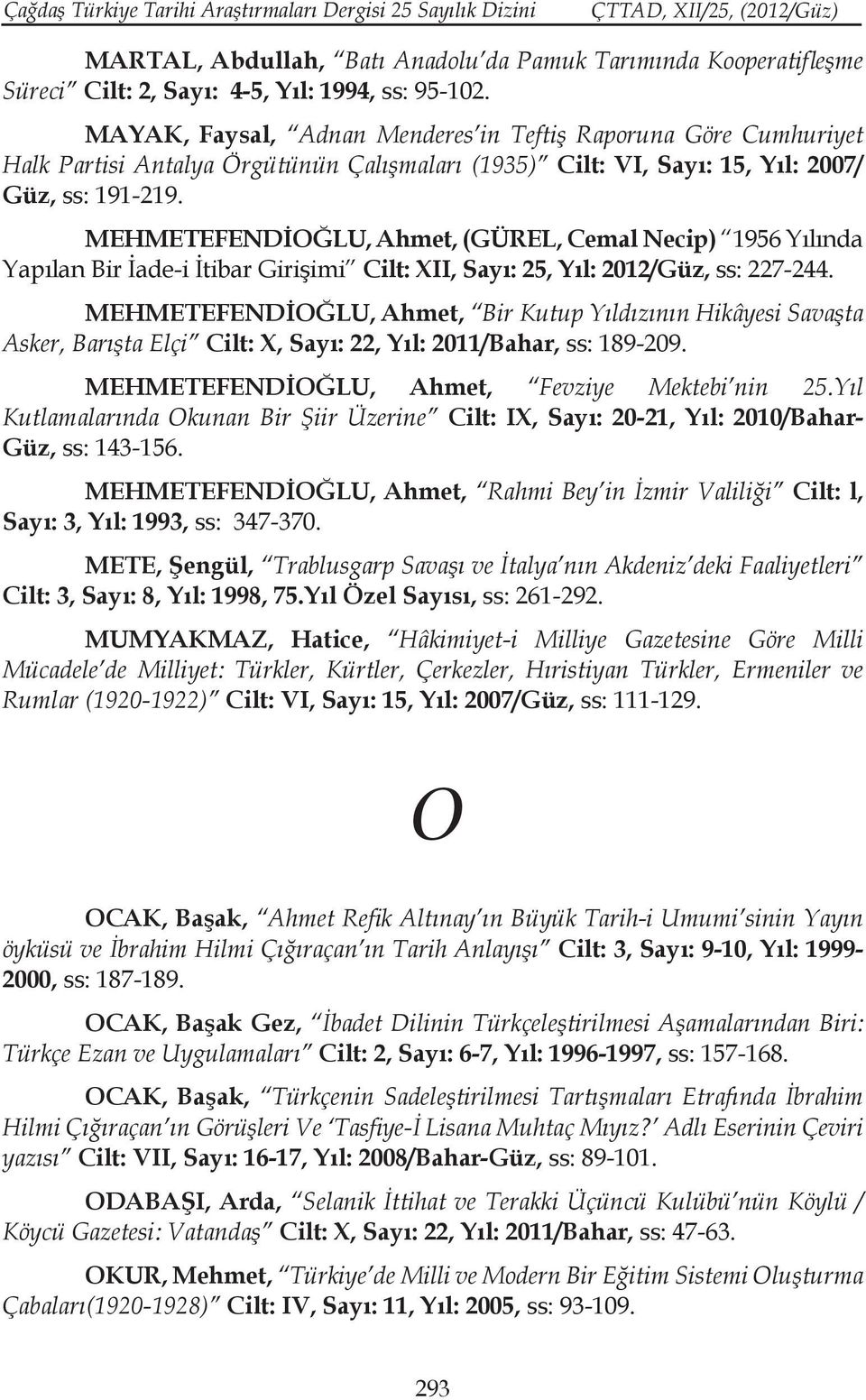 MEHMETEFENDİOĞLU, Ahmet, (GÜREL, Cemal Necip) 1956 Yılında Yapılan Bir İade-i İtibar Girişimi Cilt: XII, Sayı: 25, Yıl: 2012/Güz, ss: 227-244.