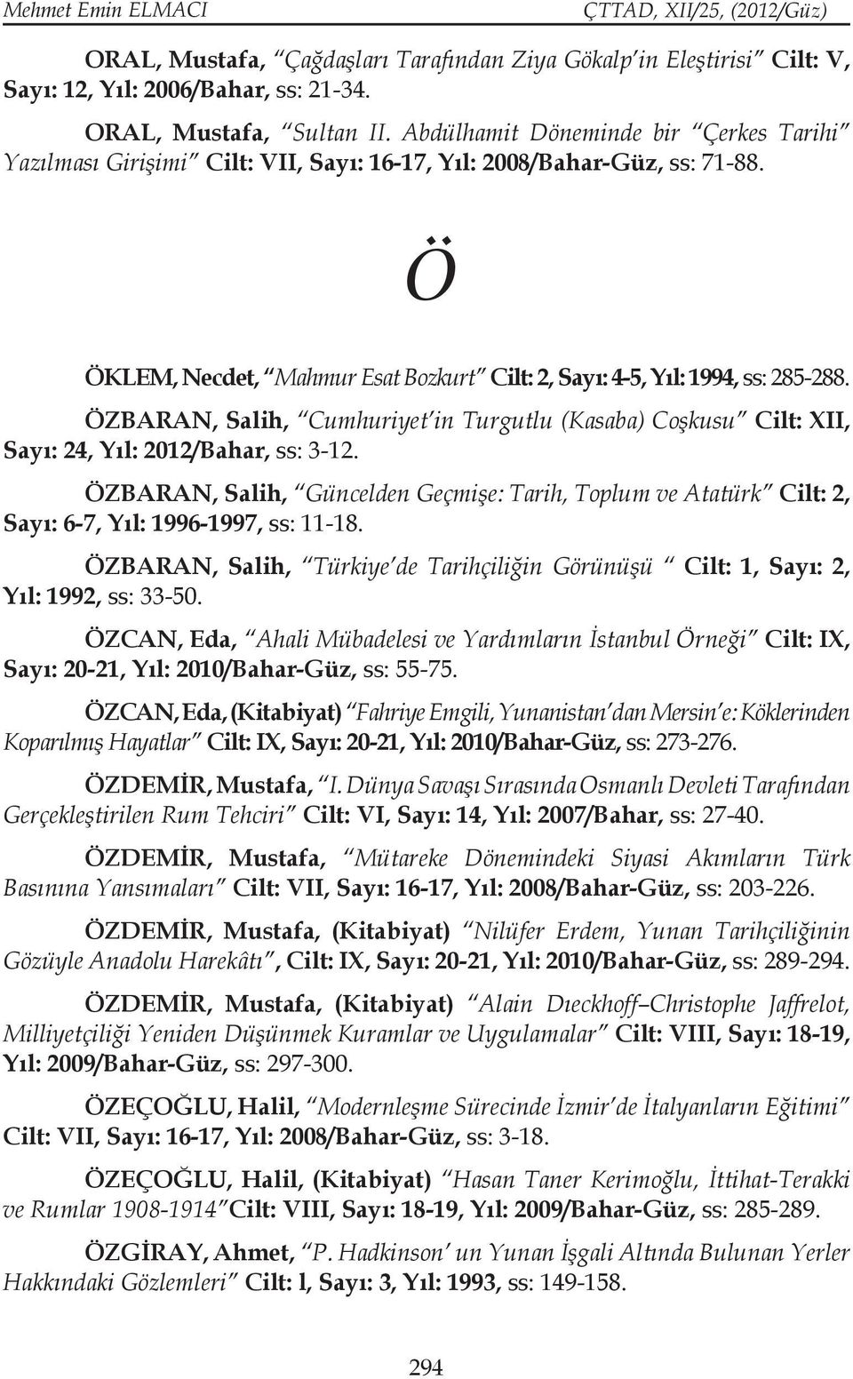ÖZBARAN, Salih, Cumhuriyet in Turgutlu (Kasaba) Coşkusu Cilt: XII, Sayı: 24, Yıl: 2012/Bahar, ss: 3-12.