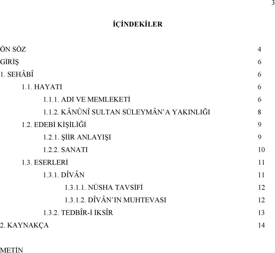 2.2. SANATI 10 1.3. ESERLERİ 11 1.3.1. DÎVÂN 11 1.3.1.1. NÜSHA TAVSİFİ 12 1.3.1.2. DÎVÂN IN MUHTEVASI 12 1.