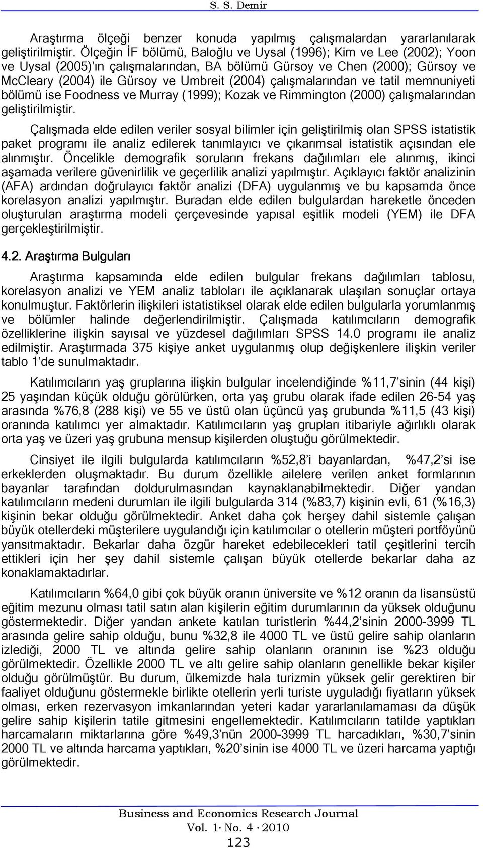 çalışmalarından ve tatil memnuniyeti bölümü ise Foodness ve Murray (1999); Kozak ve Rimmington (2000) çalışmalarından geliştirilmiştir.