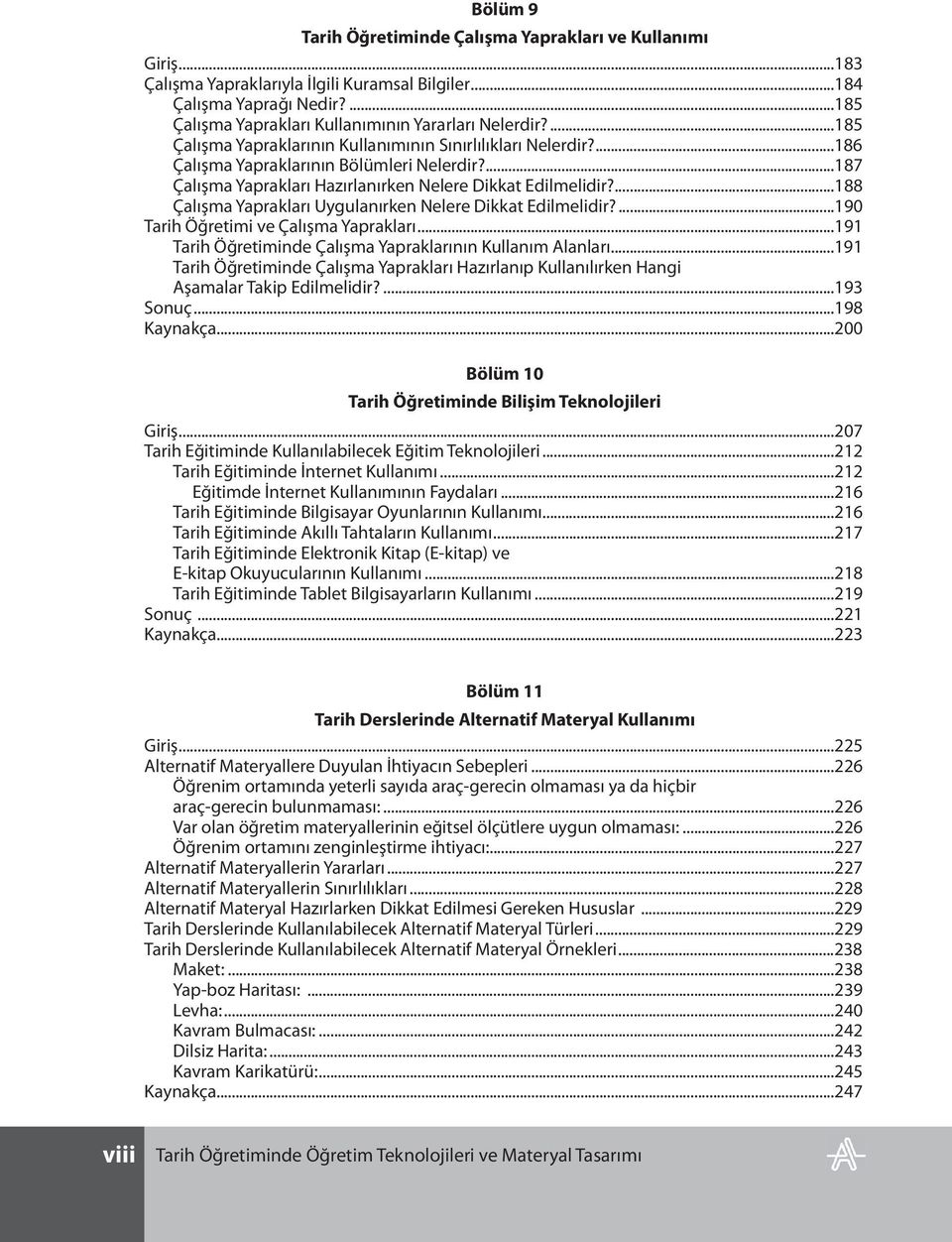 ...188 Çalışma Yaprakları Uygulanırken Nelere Dikkat Edilmelidir?...190 Tarih Öğretimi ve Çalışma Yaprakları...191 Tarih Öğretiminde Çalışma Yapraklarının Kullanım Alanları.