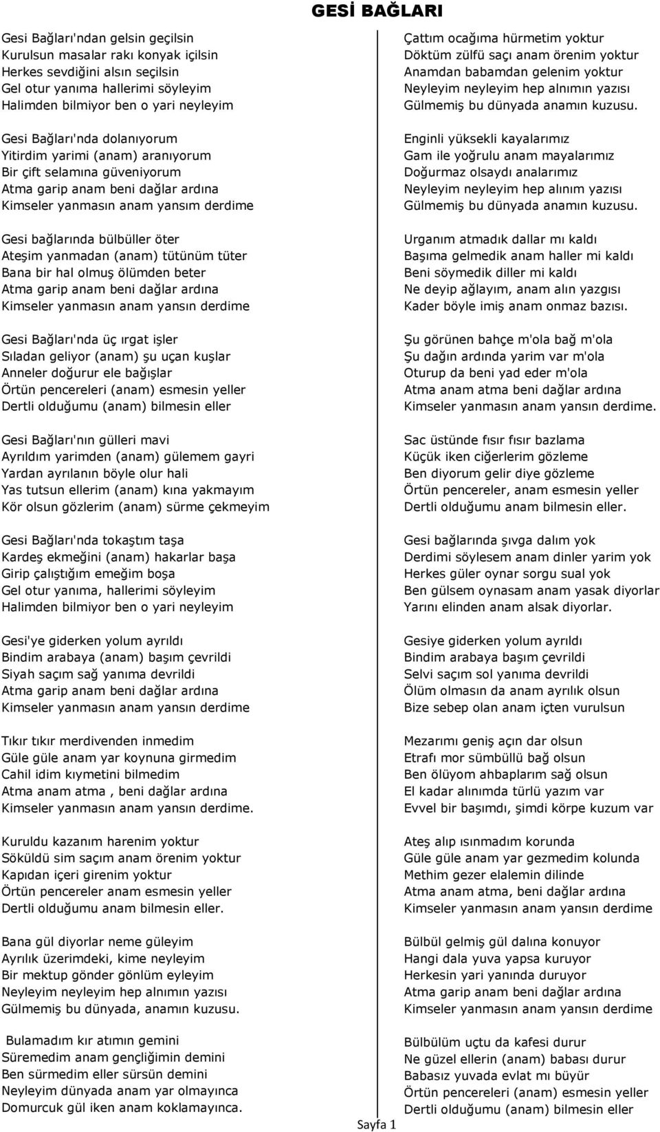 uçan kuşlar Anneler doğurur ele bağışlar Örtün pencereleri (anam) esmesin yeller Dertli olduğumu (anam) bilmesin eller Gesi Bağları'nın gülleri mavi Ayrıldım yarimden (anam) gülemem gayri Yardan