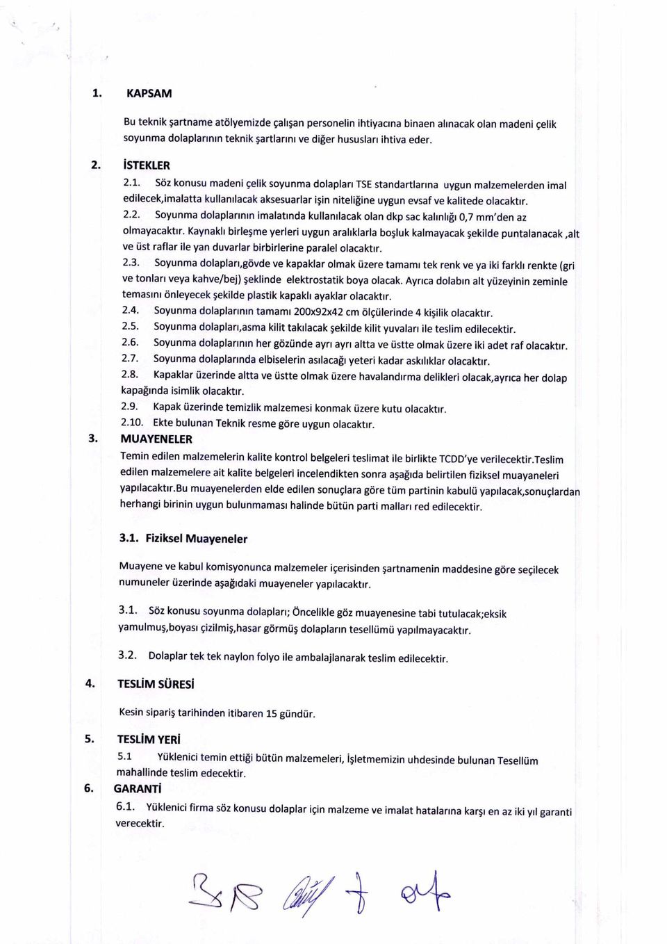 Kaynakli birlesme yerieri uygun aralikiaria bosluk kalmayacak sekilde puntalanacak,alt ve fist rafiar ile yan duvarlar birbirlerine paralel oiacaktir. 2.3.