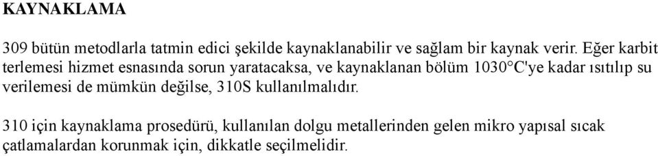 ısıtılıp su verilemesi de mümkün değilse, 310S kullanılmalıdır.