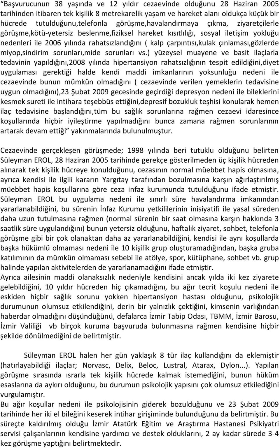 çınlaması,gözlerde miyop,sindirim sorunları,mide sorunları vs.