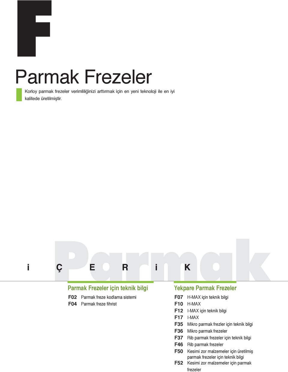 H-MAX için teknik bilgi H-MAX I-MAX için teknik bilgi I-MAX Mikro parmak frezler için teknik bilgi Mikro parmak frezeler Rib parmak