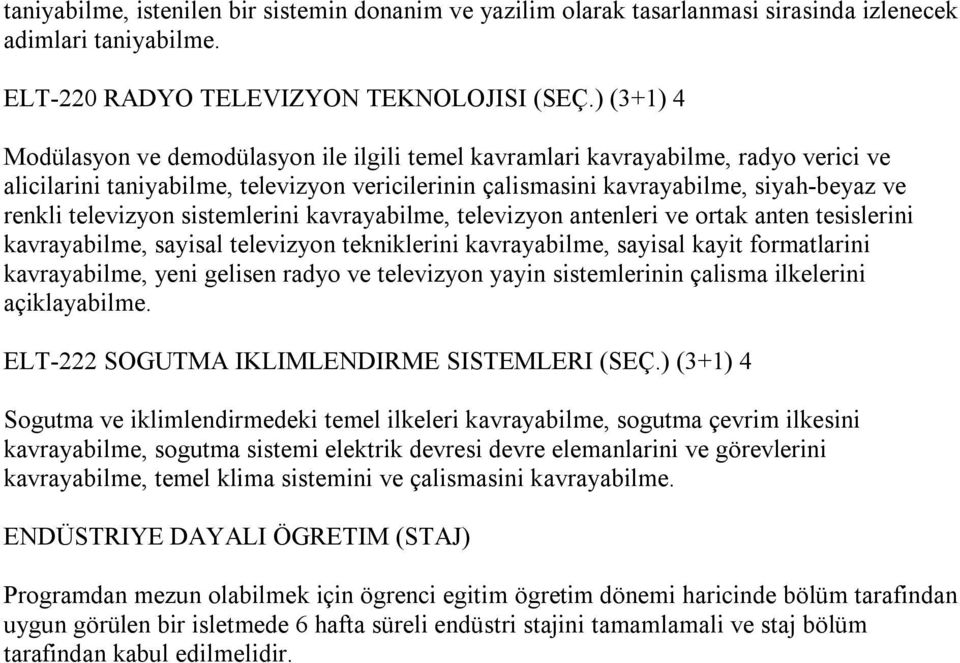 televizyon sistemlerini kavrayabilme, televizyon antenleri ve ortak anten tesislerini kavrayabilme, sayisal televizyon tekniklerini kavrayabilme, sayisal kayit formatlarini kavrayabilme, yeni gelisen