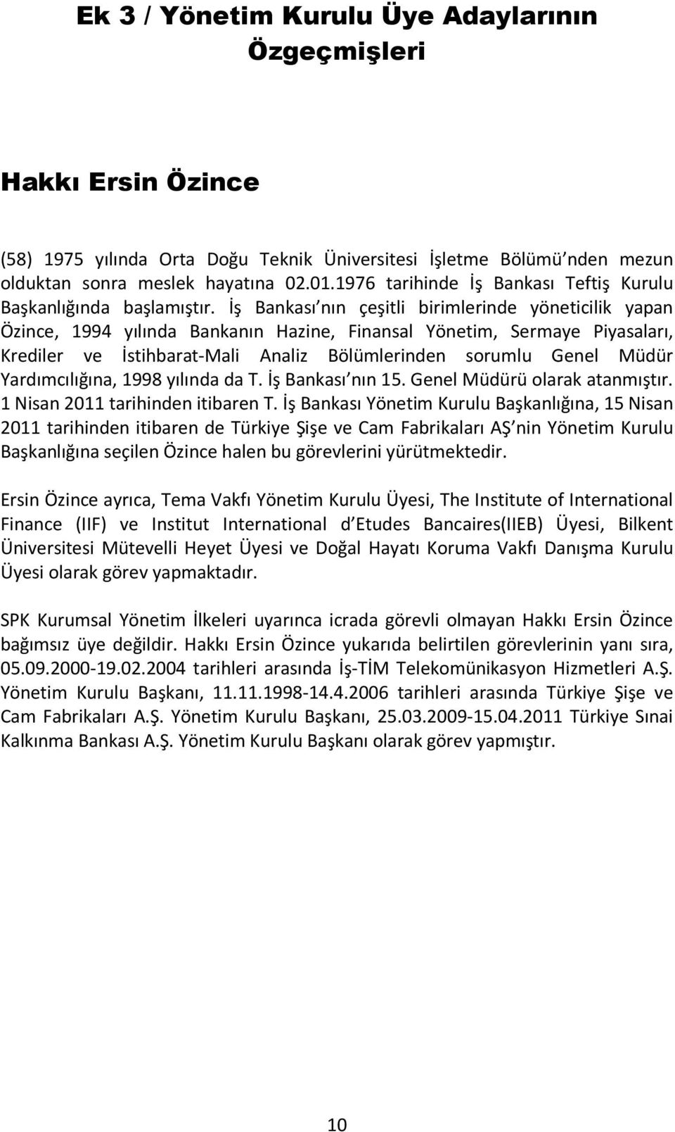 İş Bankası nın çeşitli birimlerinde yöneticilik yapan Özince, 1994 yılında Bankanın Hazine, Finansal Yönetim, Sermaye Piyasaları, Krediler ve İstihbarat-Mali Analiz Bölümlerinden sorumlu Genel Müdür