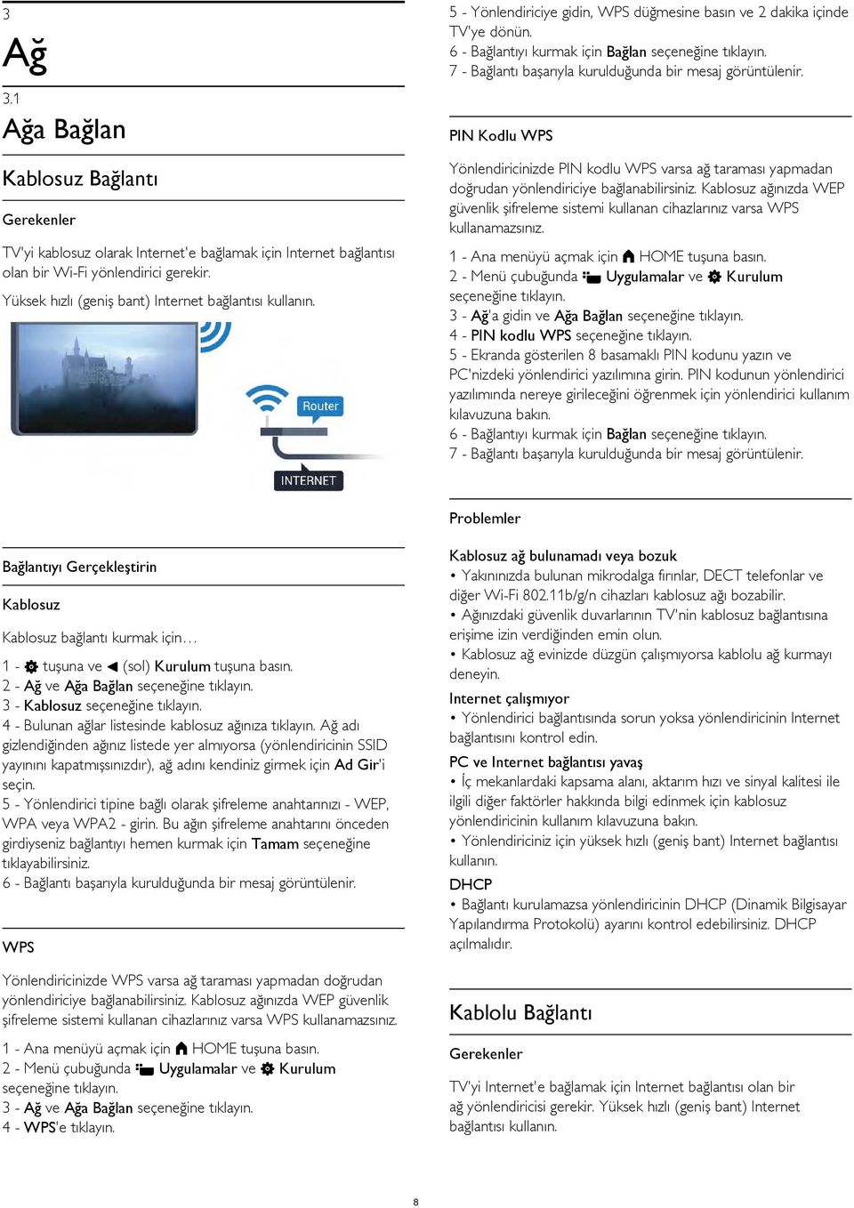 7 - Bağlantı başarıyla kurulduğunda bir mesaj görüntülenir. PIN Kodlu WPS Yönlendiricinizde PIN kodlu WPS varsa ağ taraması yapmadan doğrudan yönlendiriciye bağlanabilirsiniz.