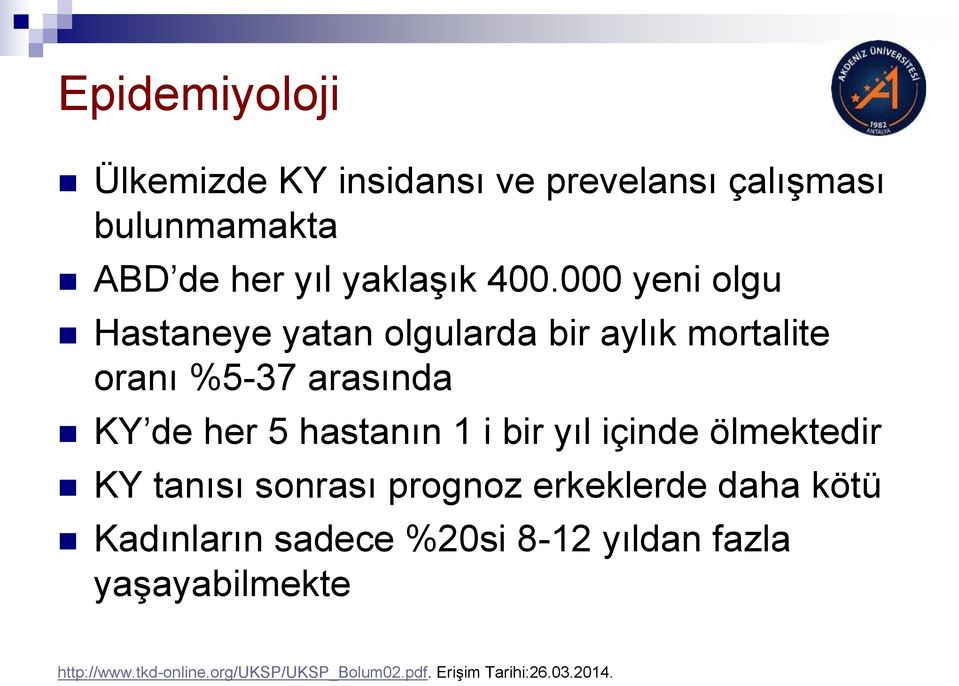 1 i bir yıl içinde ölmektedir KY tanısı sonrası prognoz erkeklerde daha kötü Kadınların sadece %20si