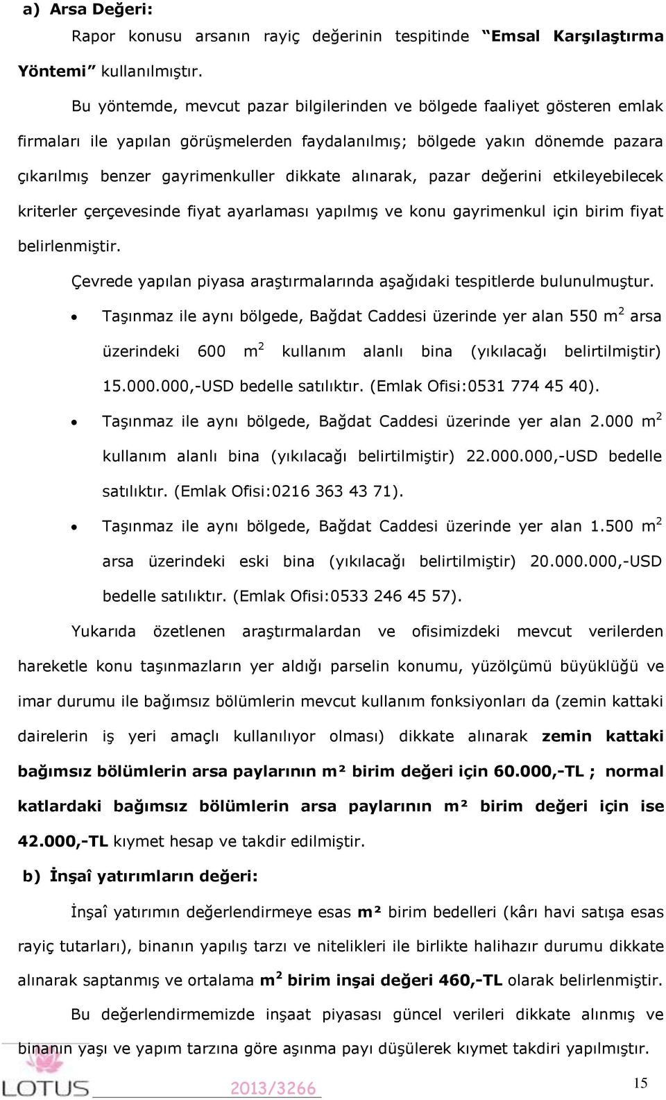 alınarak, pazar değerini etkileyebilecek kriterler çerçevesinde fiyat ayarlaması yapılmış ve konu gayrimenkul için birim fiyat belirlenmiştir.