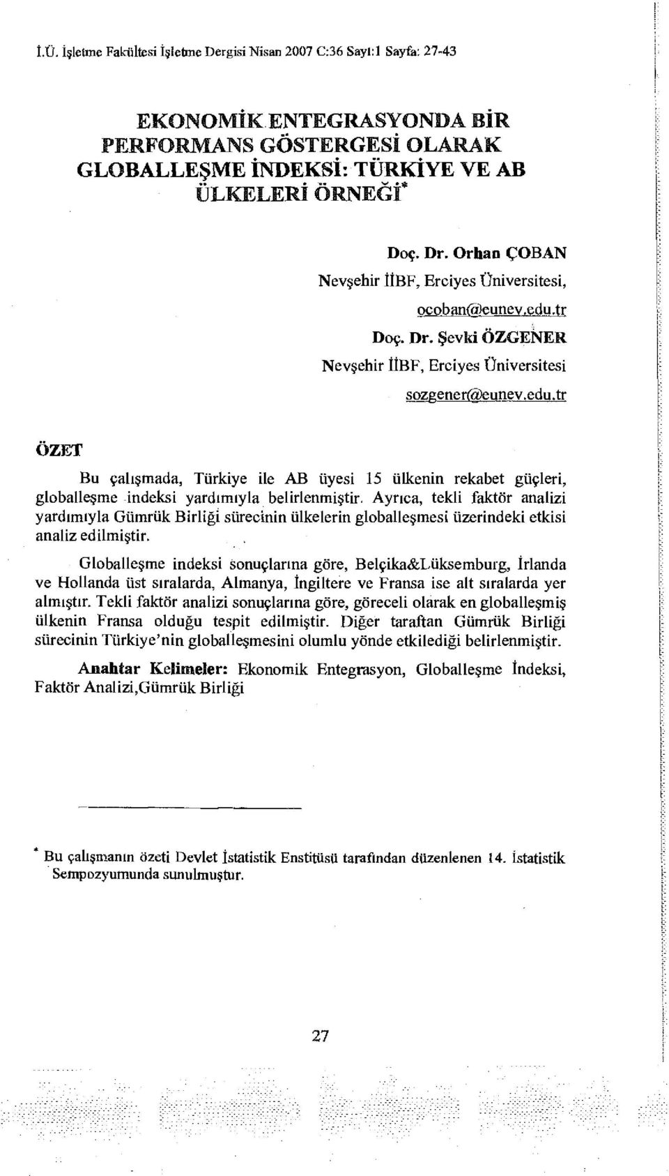 Ayrıca, tekli faktör analizi yardımıyla Gümrük Birliği sürecinin ülkelerin glballeşmesi üzerindeki etkisi analiz edilmiştir.