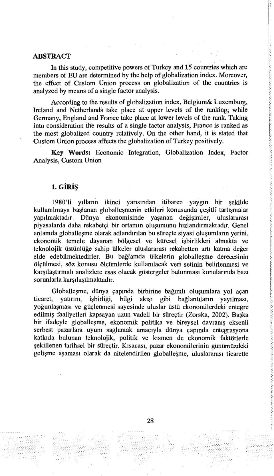 Accrding t the results glbalizatin index, Belgİum& Luxemburg, Ireland and Netherlands take place at upper levels the ranking; while Germany, England and France take place at lwer levels the rank.