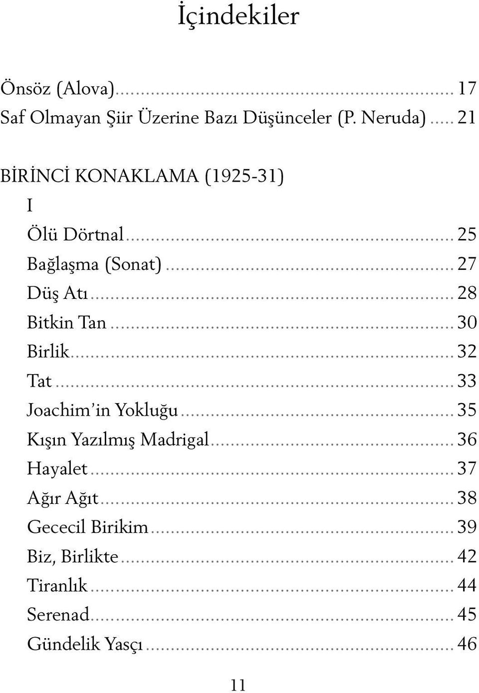 .. 28 Bitkin Tan... 30 Birlik... 32 Tat... 33 Joachim in Yokluğu... 35 Kışın Yazılmış Madrigal.