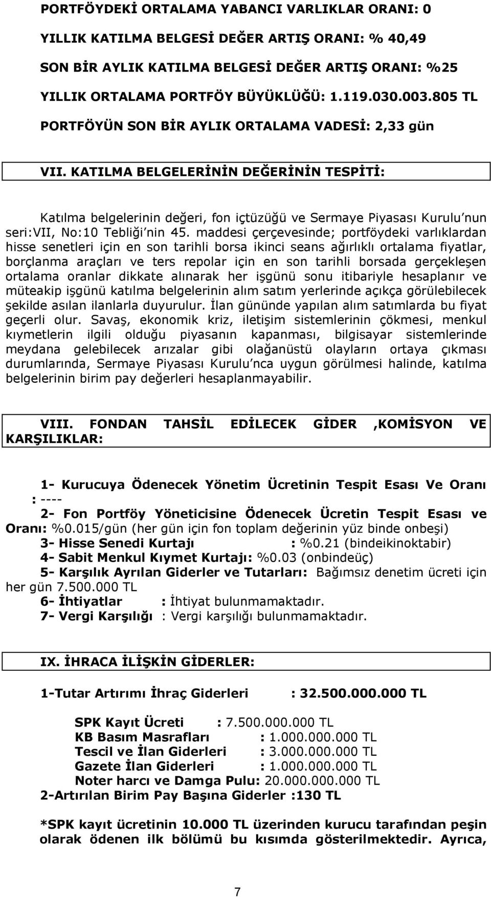 KATILMA BELGELERİNİN DEĞERİNİN TESPİTİ: Katılma belgelerinin değeri, fon içtüzüğü ve Sermaye Piyasası Kurulu nun seri:vii, No:10 Tebliği nin 45.