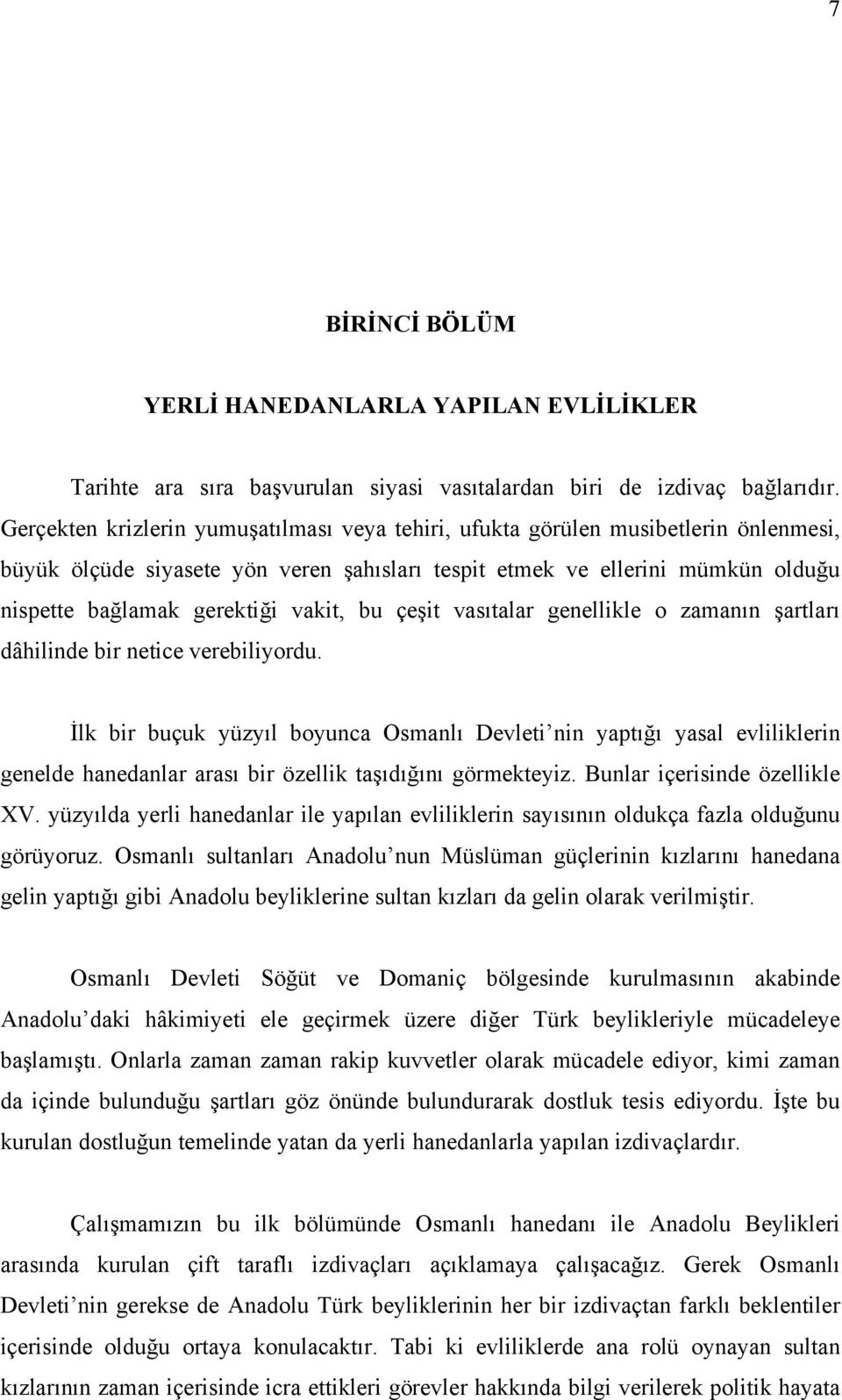 vakit, bu çeşit vasıtalar genellikle o zamanın şartları dâhilinde bir netice verebiliyordu.