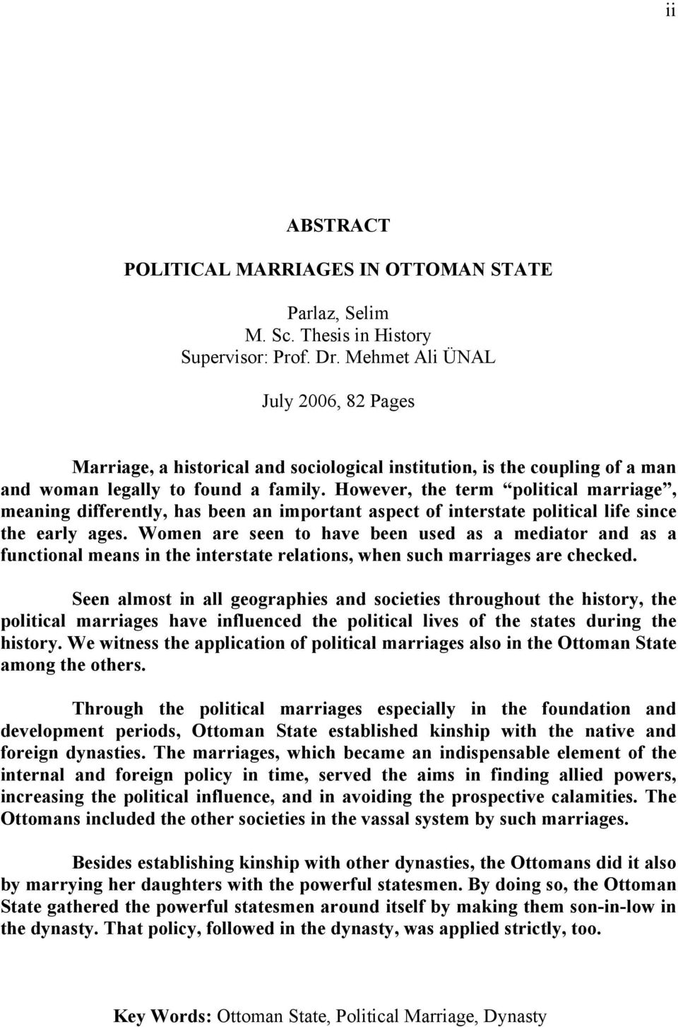 However, the term political marriage, meaning differently, has been an important aspect of interstate political life since the early ages.