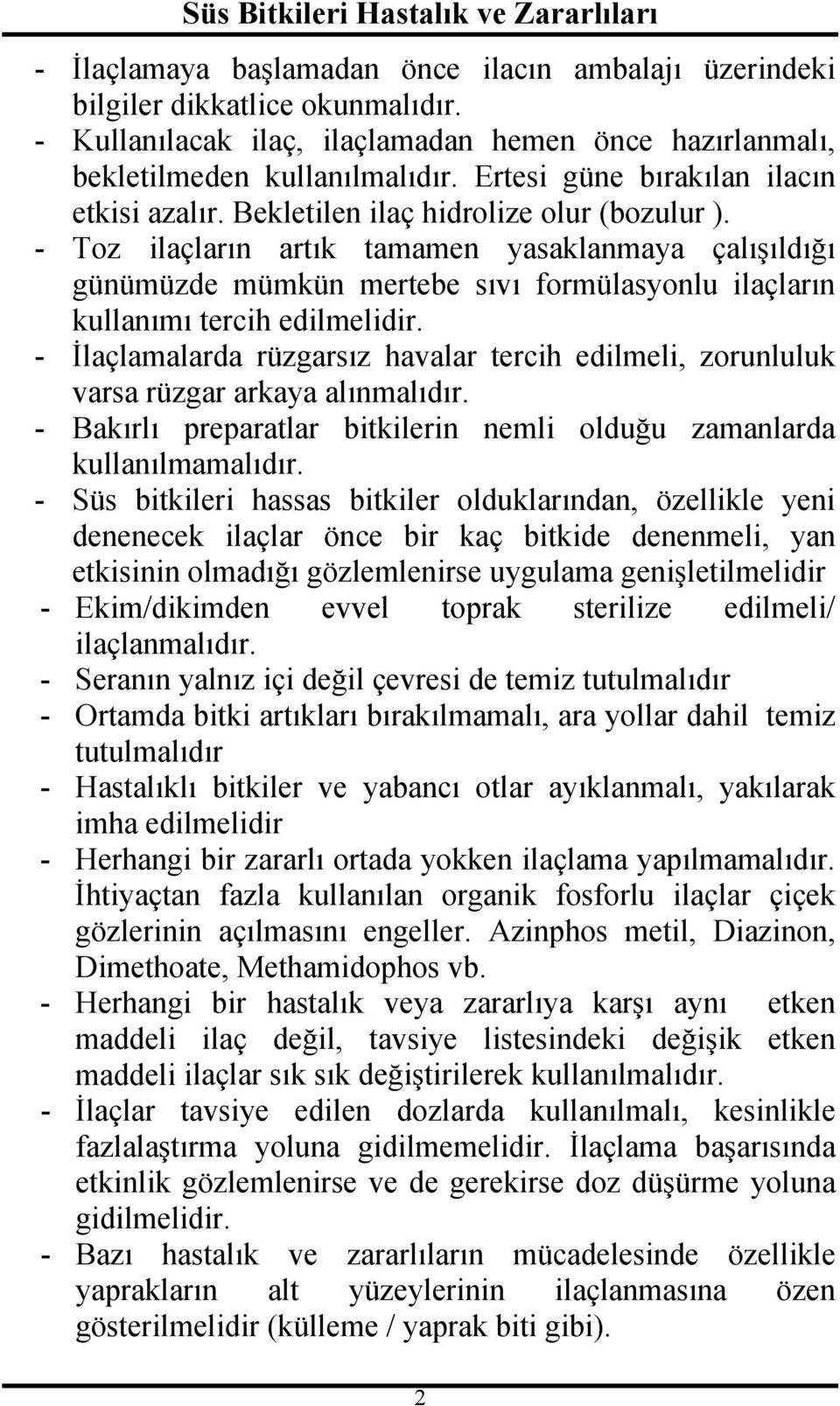 - Toz ilaçların artık tamamen yasaklanmaya çalışıldığı günümüzde mümkün mertebe sıvı formülasyonlu ilaçların kullanımı tercih edilmelidir.