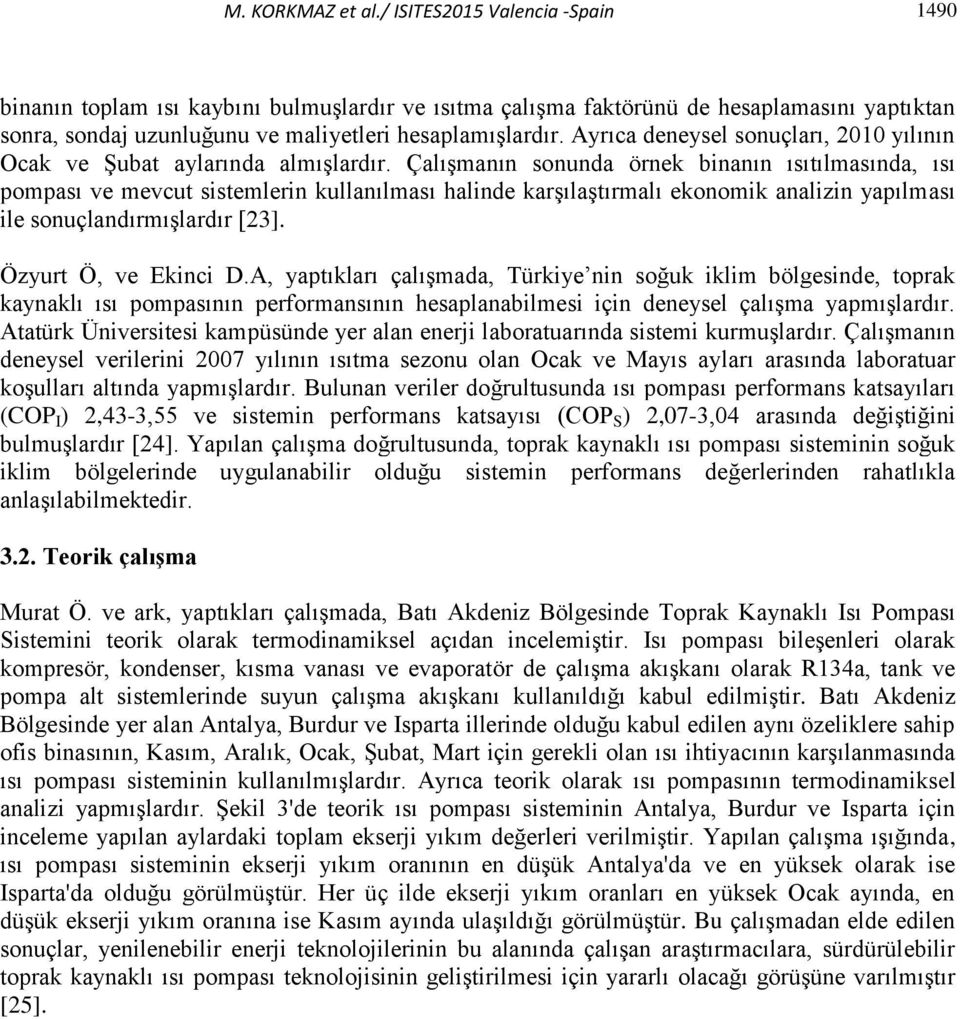 Ayrıca deneysel sonuçları, 2010 yılının Ocak ve Şubat aylarında almışlardır.