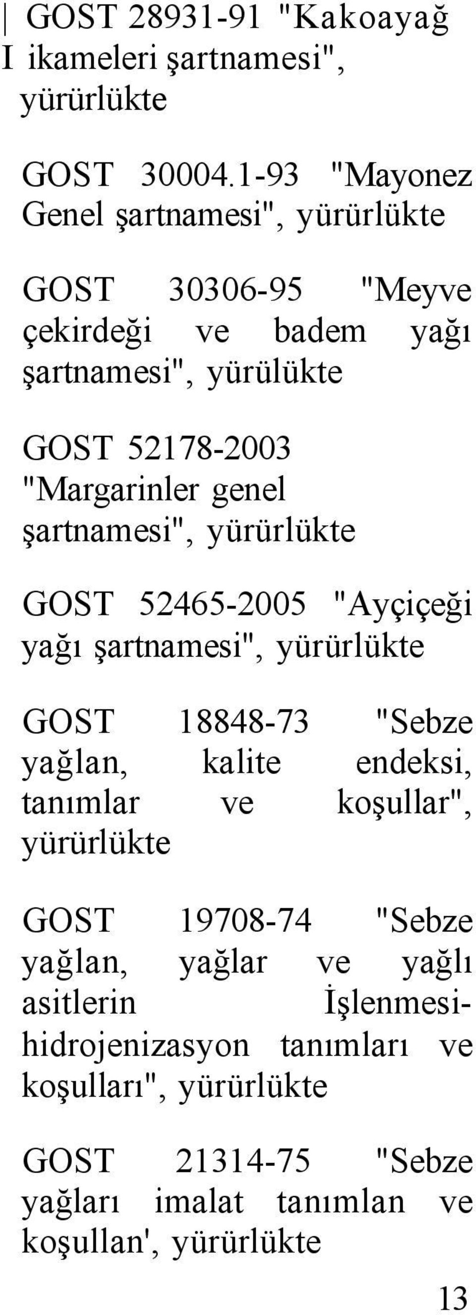 yürürlükte GOST 52465-2005 "Ayçiçeği yağı, yürürlükte GOST 18848-73 "Sebze yağlan, kalite endeksi, tanımlar ve koşullar",