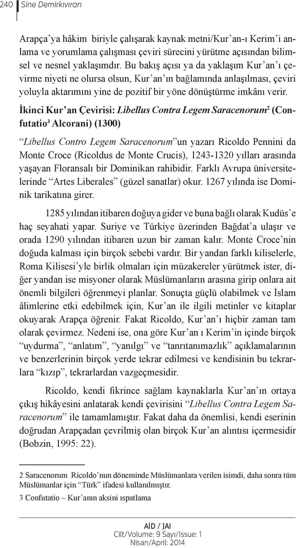 İkinci Kur an Çevirisi: Libellus Contra Legem Saracenorum 2 (Confutatio 3 Alcorani) (1300) Libellus Contro Legem Saracenorum un yazarı Ricoldo Pennini da Monte Croce (Ricoldus de Monte Crucis),