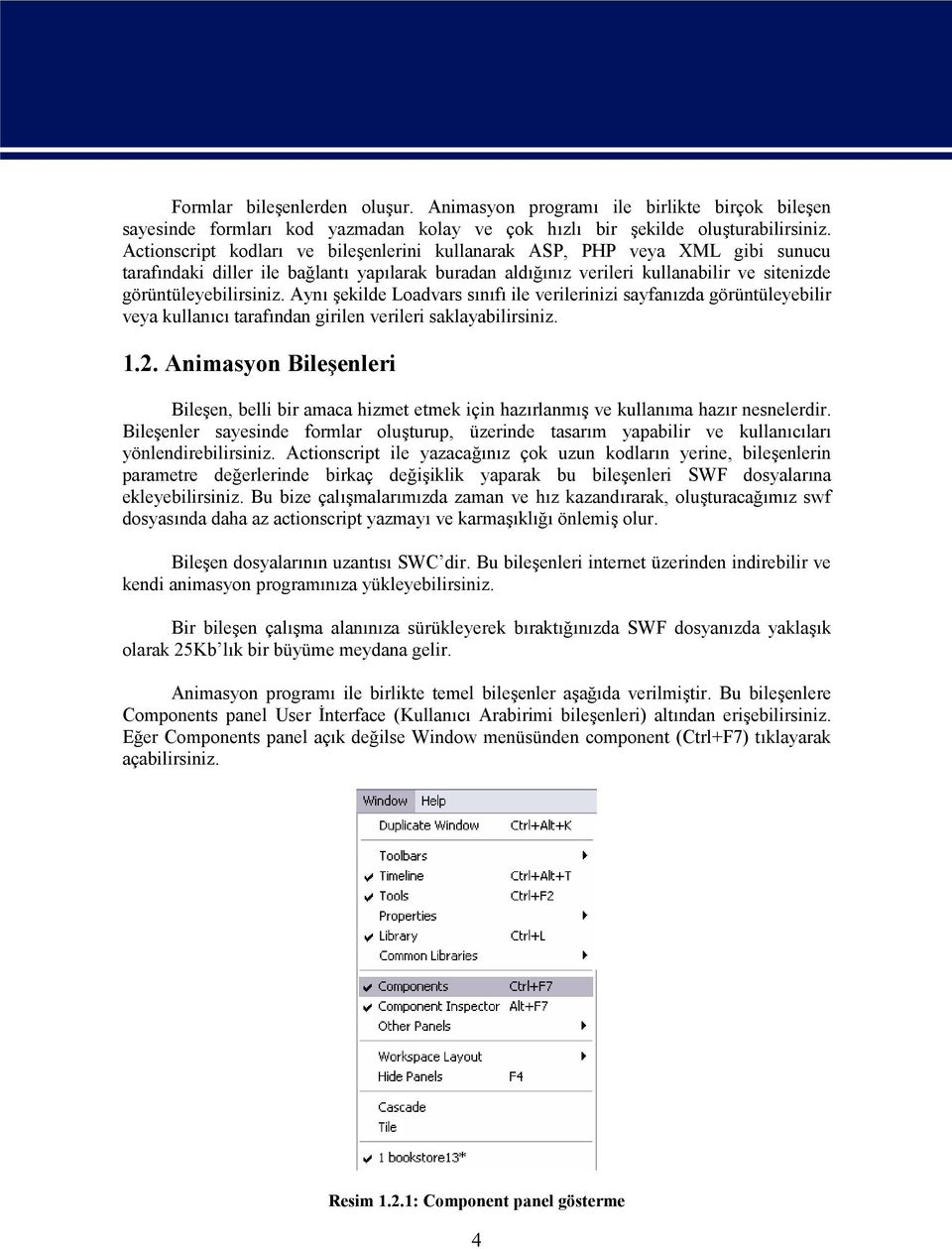 Aynı şekilde Loadvars sınıfı ile verilerinizi sayfanızda görüntüleyebilir veya kullanıcı tarafından girilen verileri saklayabilirsiniz. 1.2.