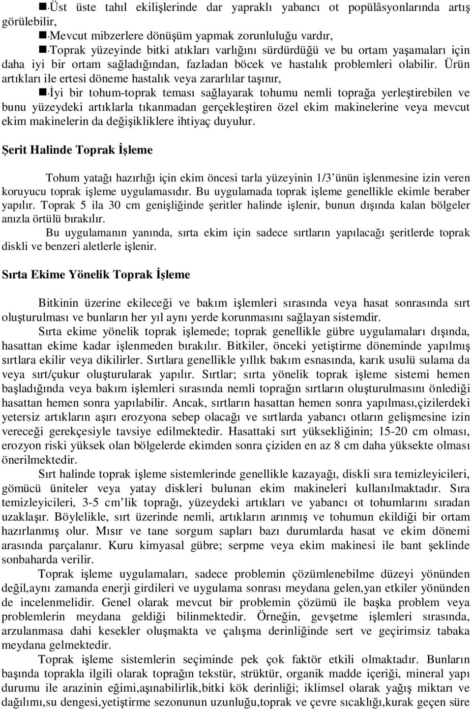 Ürün art klar ile ertesi döneme hastal k veya zararl lar ta r, yi bir tohum-toprak temas sa layarak tohumu nemli topra a yerle tirebilen ve bunu yüzeydeki art klarla t kanmadan gerçekle tiren özel