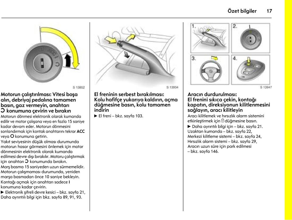 Yakıt seviyesinin düşük olması durumunda motorun hasar görmesini önlemek için motor dönmesinin elektronik olarak kumanda edilmesi devre dışı bırakılır.