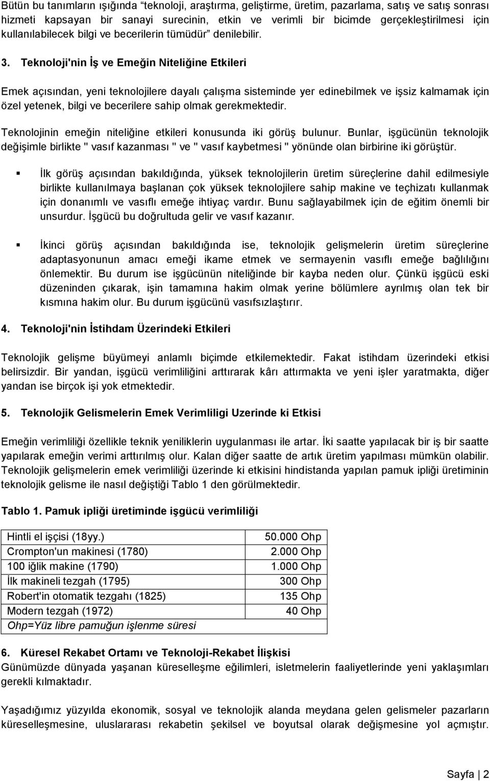 Teknoloji'nin İş ve Emeğin Niteliğine Etkileri Emek açısından, yeni teknolojilere dayalı çalışma sisteminde yer edinebilmek ve işsiz kalmamak için özel yetenek, bilgi ve becerilere sahip olmak