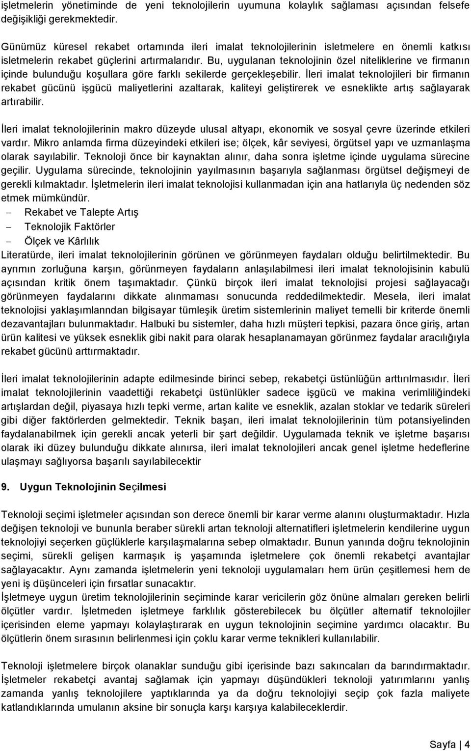 Bu, uygulanan teknolojinin özel niteliklerine ve firmanın içinde bulunduğu koşullara göre farklı sekilerde gerçekleşebilir.