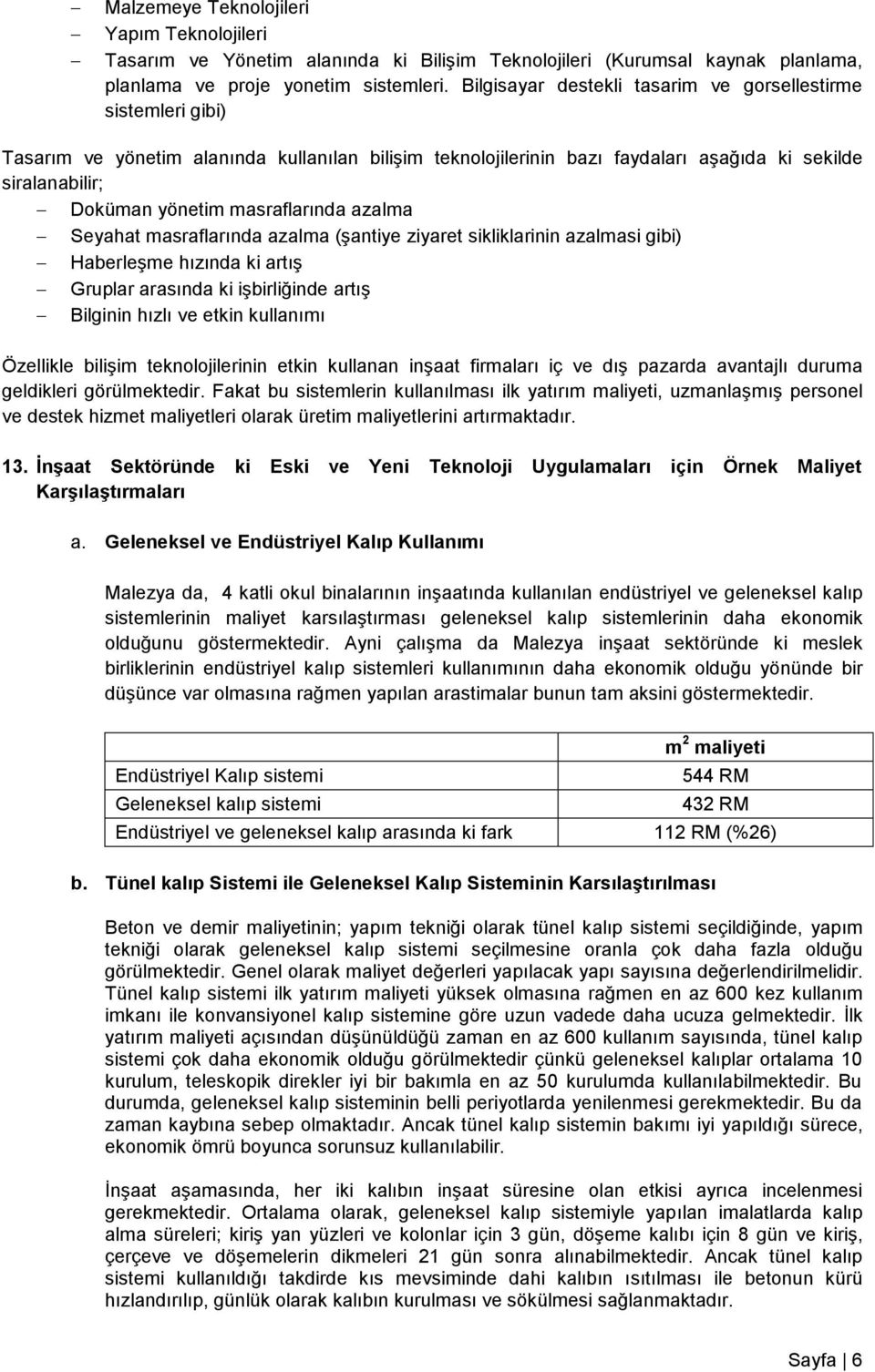 masraflarında azalma Seyahat masraflarında azalma (şantiye ziyaret sikliklarinin azalmasi gibi) Haberleşme hızında ki artış Gruplar arasında ki işbirliğinde artış Bilginin hızlı ve etkin kullanımı