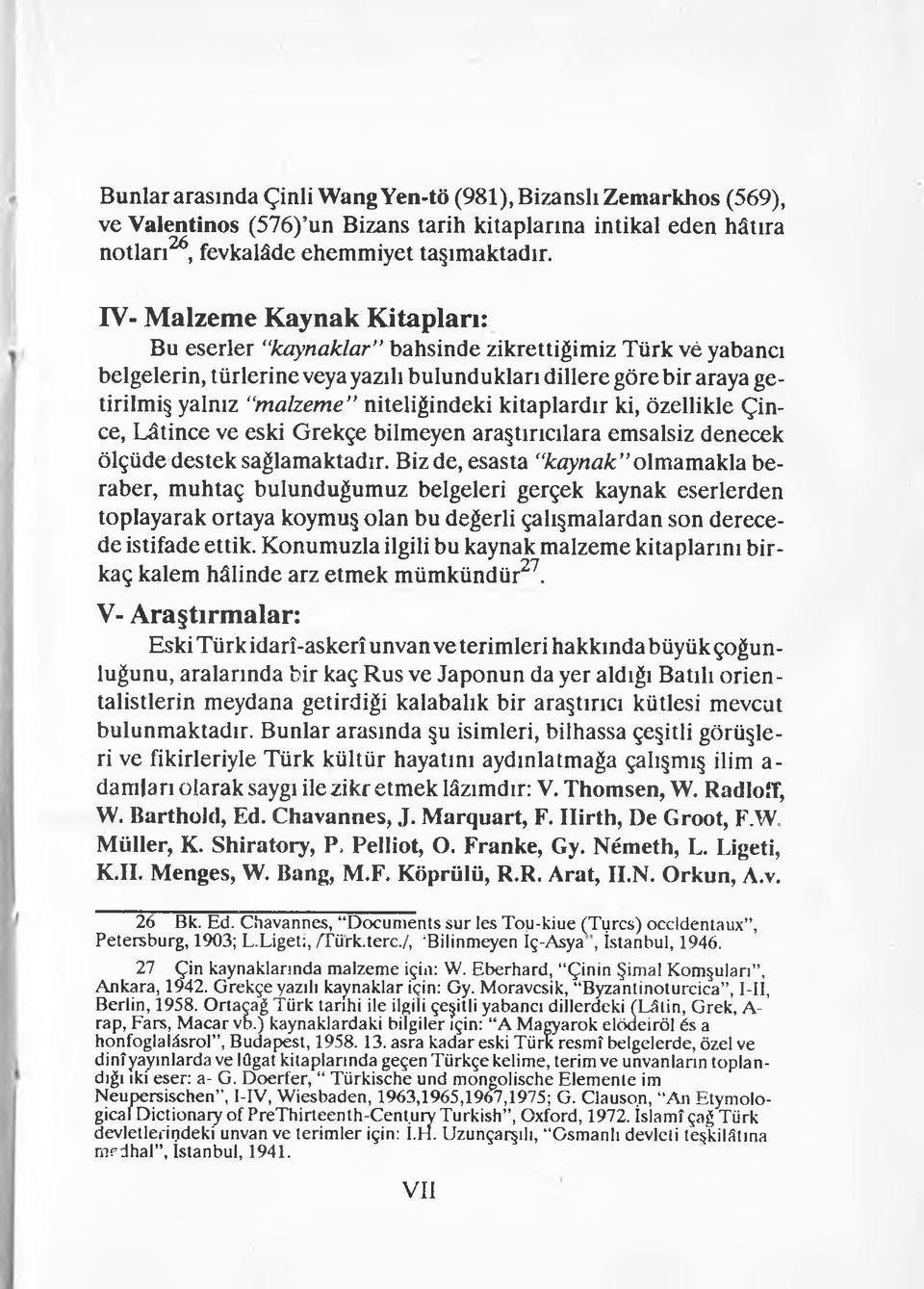 kitaplardır ki, özellikle Çince, Lâtince ve eski Grekçe bilmeyen araştırıcılara emsalsiz denecek ölçüde destek sağlamaktadır.