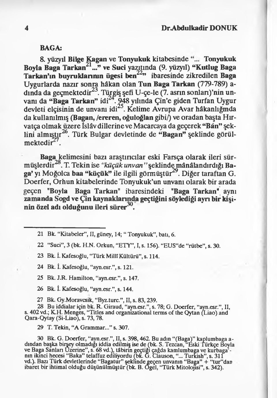 asrın sonlan) nin unvanı da Baga Tarkan idi. 948 yılında Çin e giden Turfan Uygur devleti elçisinin de unvanı idi25.