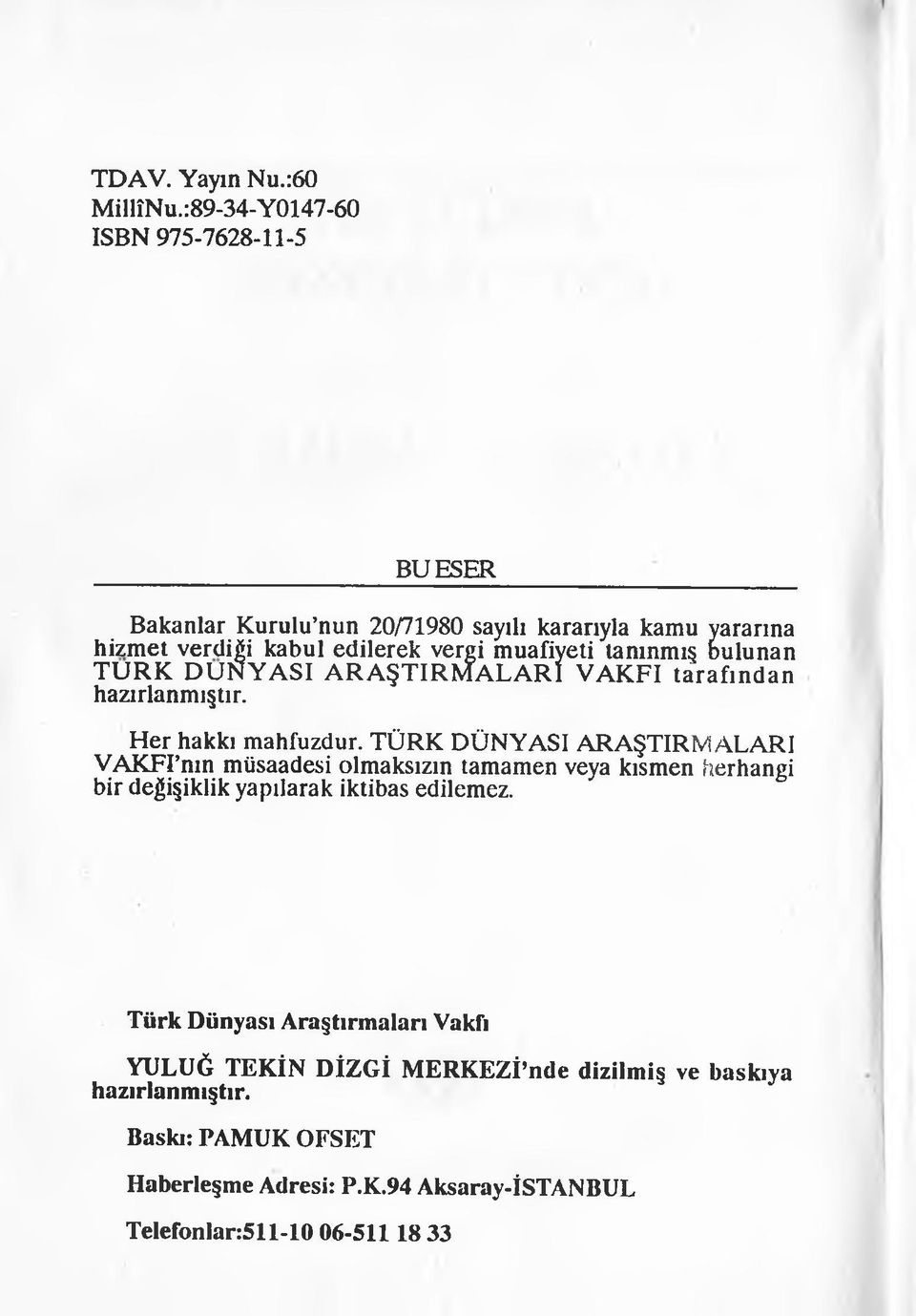 tanınmış bulunan TU RK DÜNYASI ARAŞTIRM A LA RI VAKFI tarafından hazırlanmıştır. Her hakkı mahfuzdur.