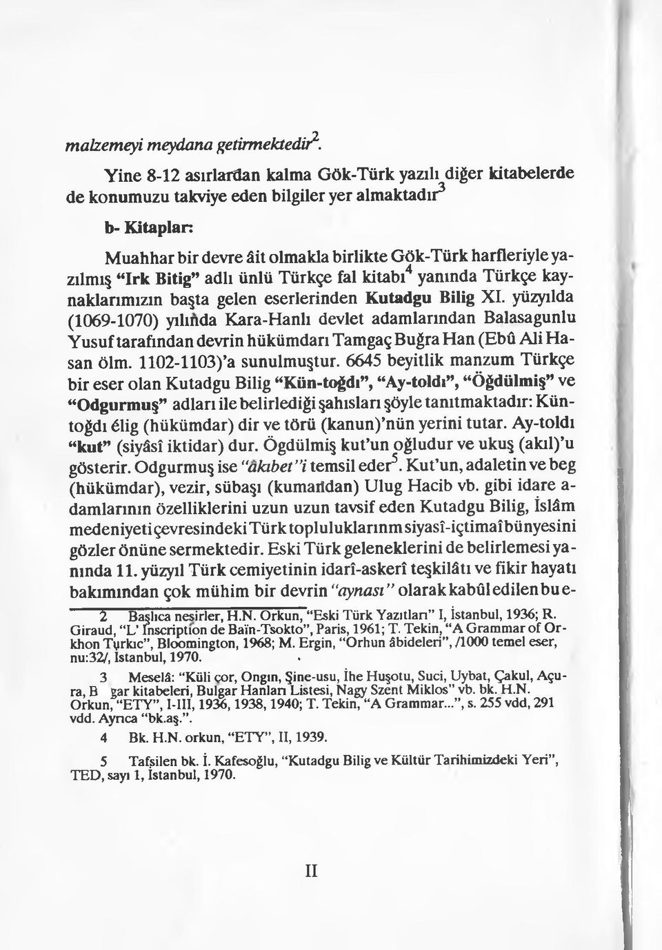 Bitig adlı ünlü Türkçe fal kitabı4 yanında Türkçe kaynaklarımızın başta gelen eserlerinden Kutadgu Bilig XI.