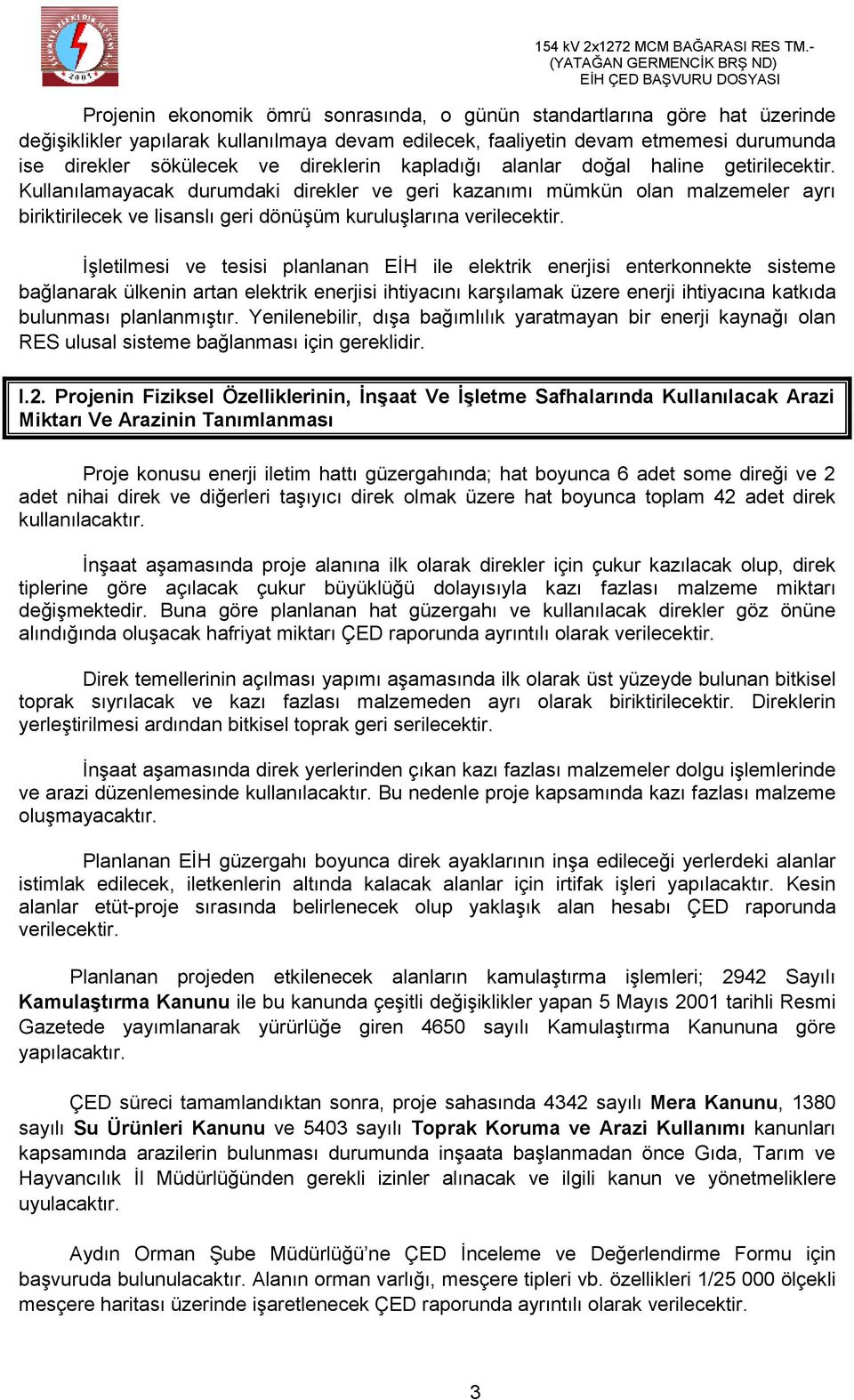 Kullanılamayacak durumdaki direkler ve geri kazanımı mümkün olan malzemeler ayrı biriktirilecek ve lisanslı geri dönüşüm kuruluşlarına verilecektir.