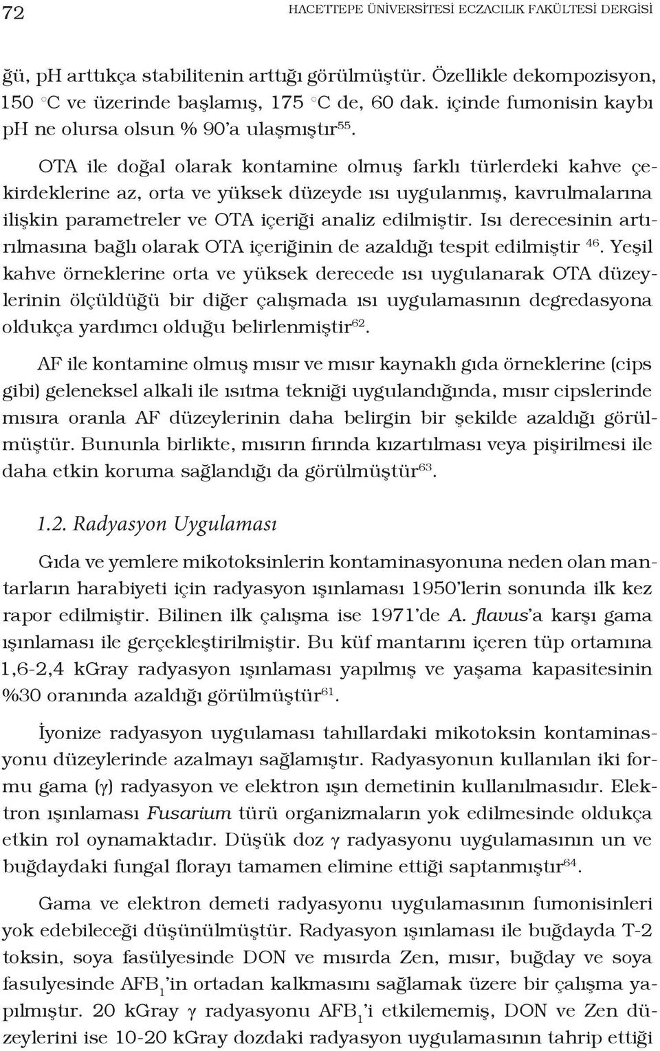 OTA ile doğal olarak kontamine olmuş farklı türlerdeki kahve çekirdeklerine az, orta ve yüksek düzeyde ısı uygulanmış, kavrulmalarına ilişkin parametreler ve OTA içeriği analiz edilmiştir.