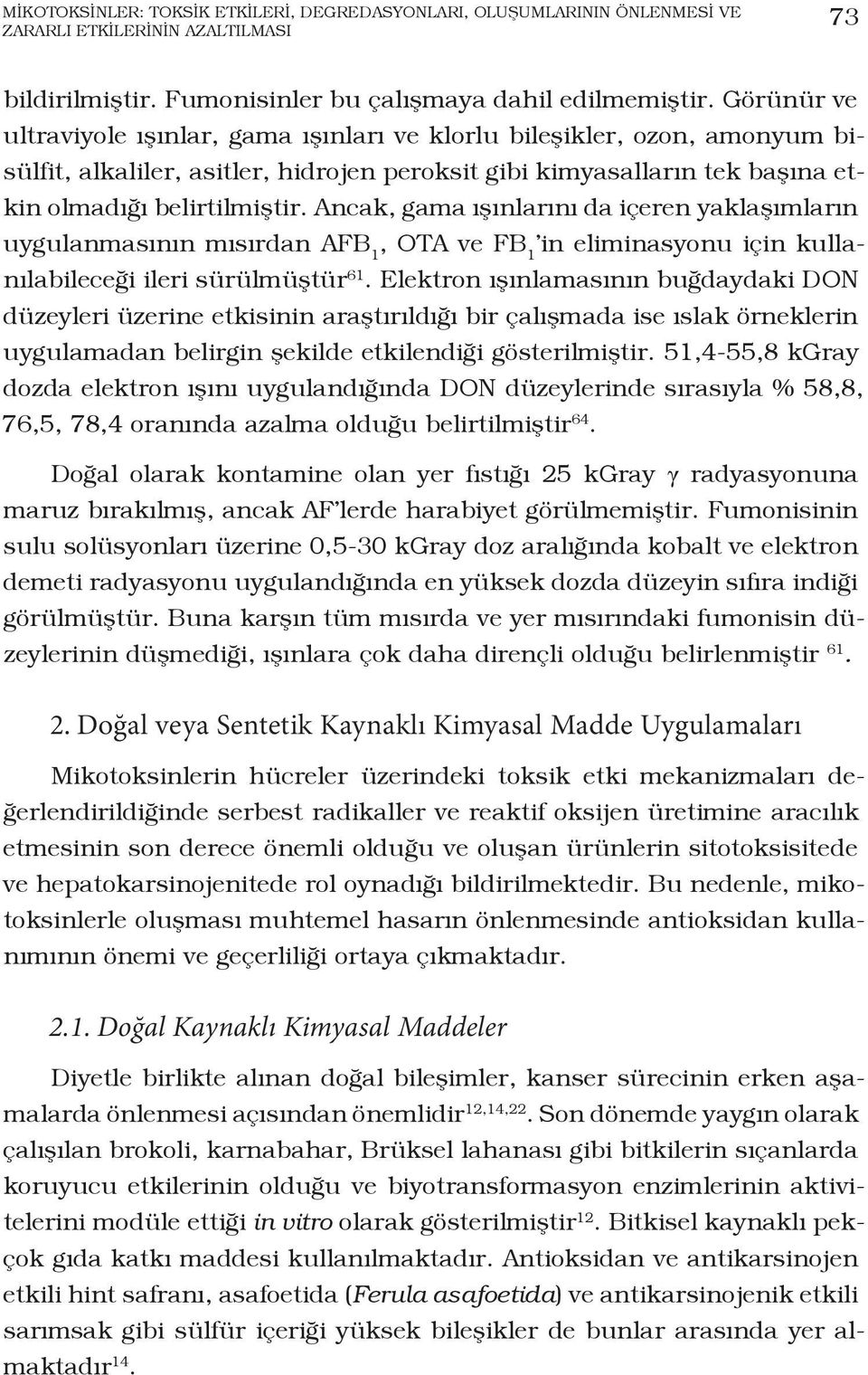 Ancak, gama ışınlarını da içeren yaklaşımların uygulanmasının mısırdan, OTA ve FB 1 in eliminasyonu için kullanılabileceği ileri sürülmüştür 61.